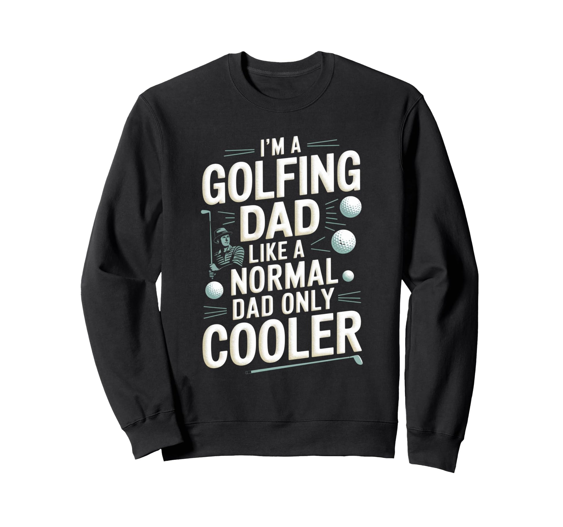 Golfing Dad Funny Golf Golfer Sweatshirt - Trendy Graphic for Adults - T-Shirt, Sweatshirt, Hoodie