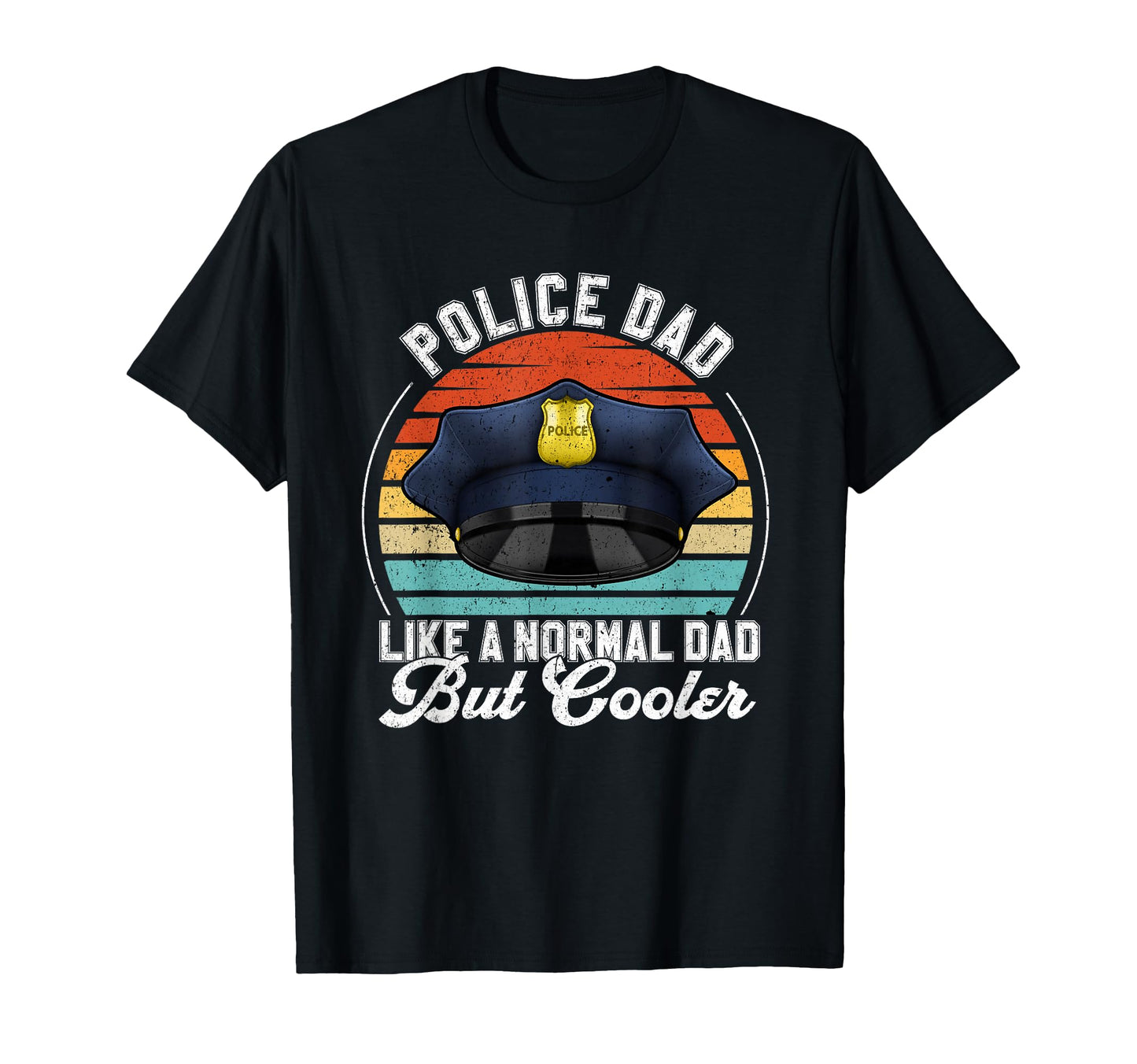 Police Father Gift Funny Dad Policeman T-Shirt - Novelty Apparel Men Women - T-Shirt, Sweatshirt, Hoodie