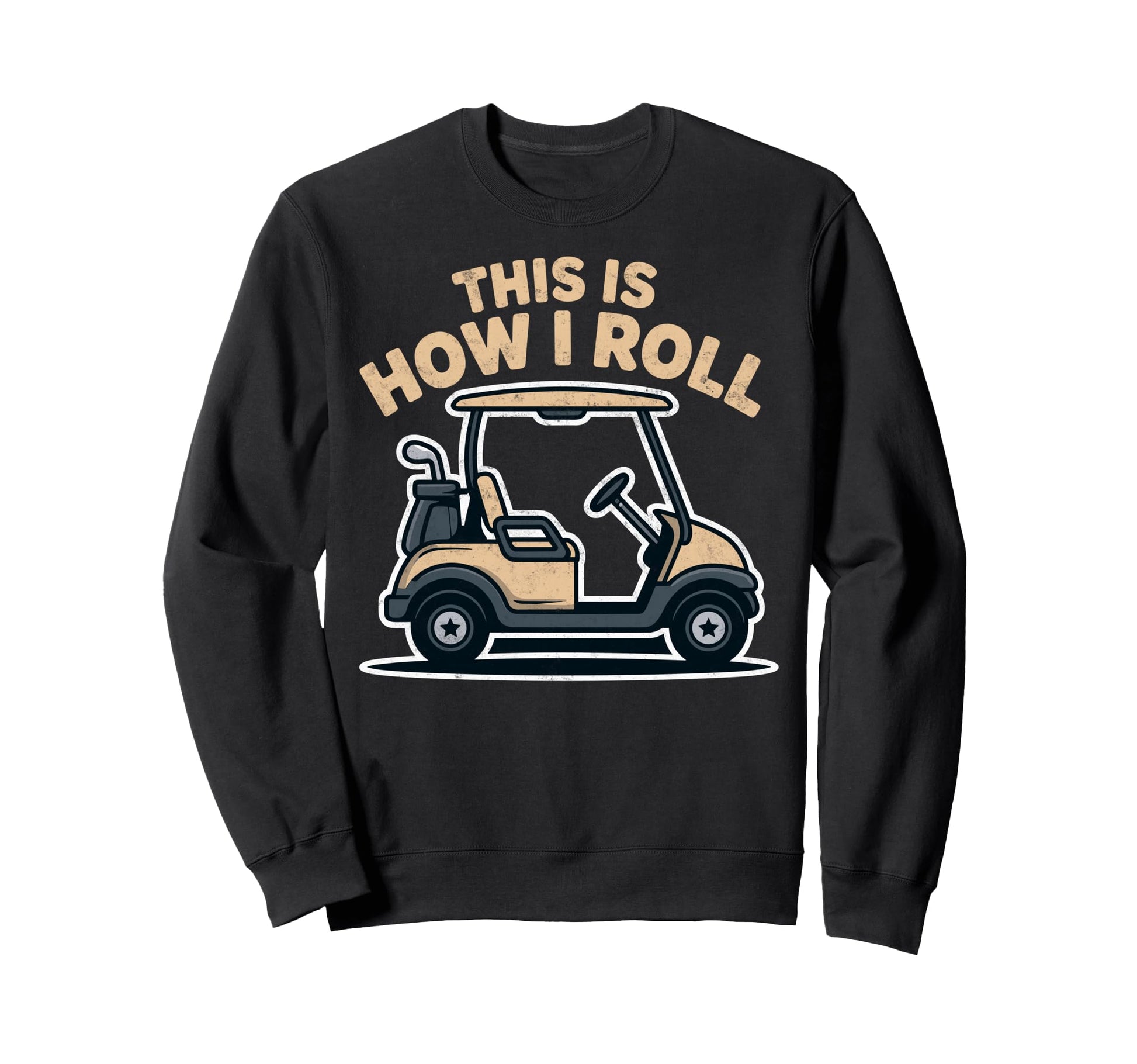 This Is How Roll Golf Cart Sweatshirt - Fun Novelty Design Men Women - T-Shirt, Sweatshirt, Hoodie