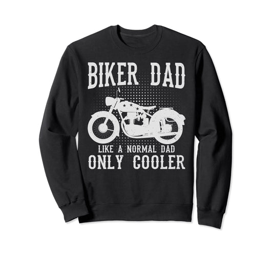 Biker Dad Like Normal Dad Only Cooler Sweatshirt - Custom Art Print Unisex - T-Shirt, Sweatshirt, Hoodie