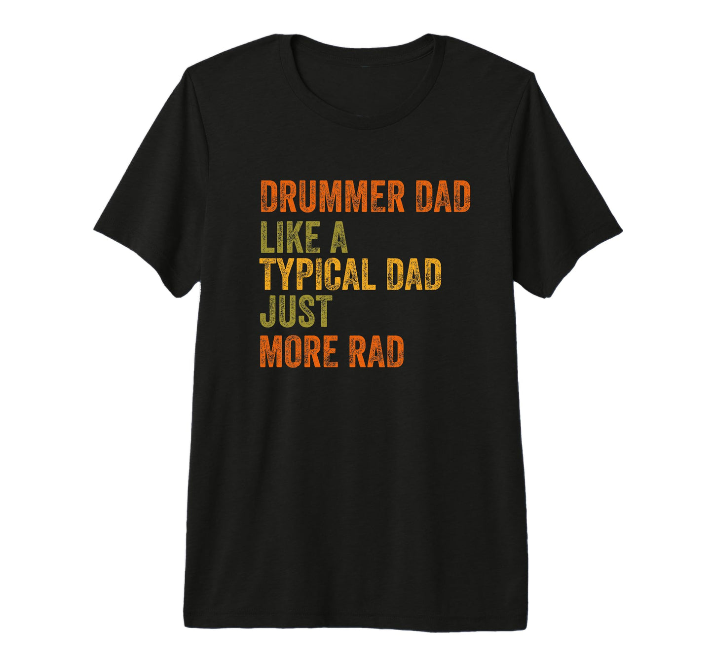 Drummer Dad Just More Rad Text Tri T-Shirt - Custom Art Print Men Women - T-Shirt, Sweatshirt, Hoodie