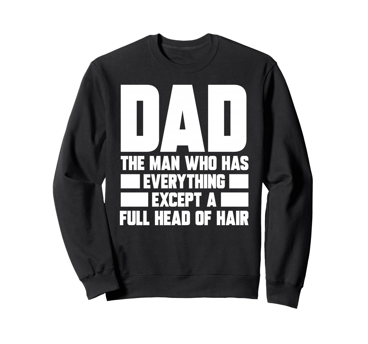 Who Has Everything Except Full Sweatshirt - Casual Everyday Wear Unisex - T-Shirt, Sweatshirt, Hoodie