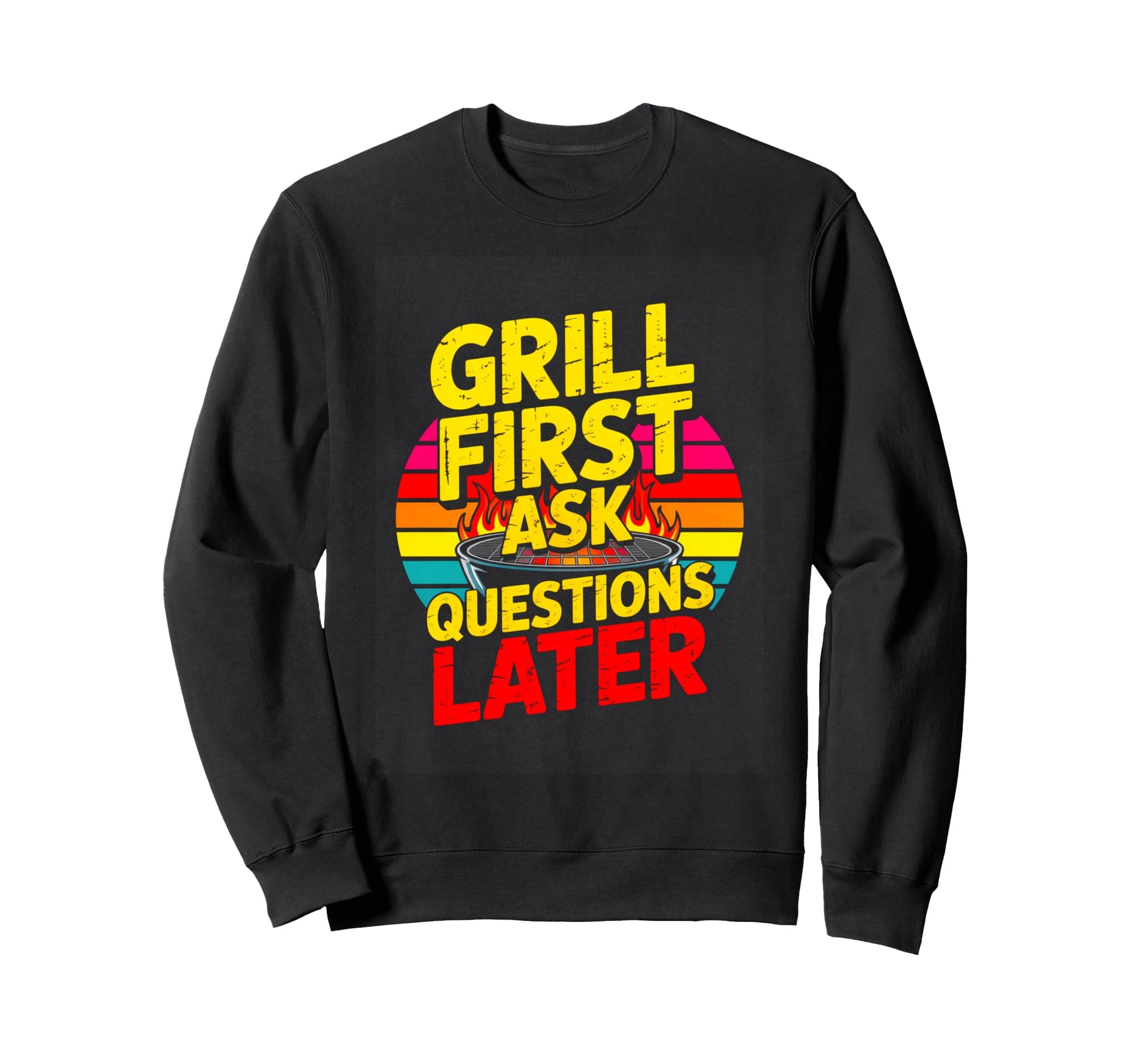 Grill First Ask Questions Later Sweatshirt - Minimalist Print for Adults - T-Shirt, Sweatshirt, Hoodie