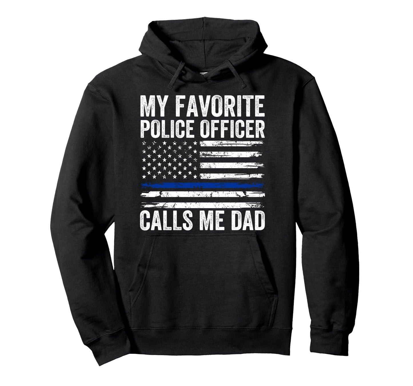 My Favorite Police Officer Calls Me Dad Hoodie - Trendy Graphic Men Women - T-Shirt, Sweatshirt, Hoodie