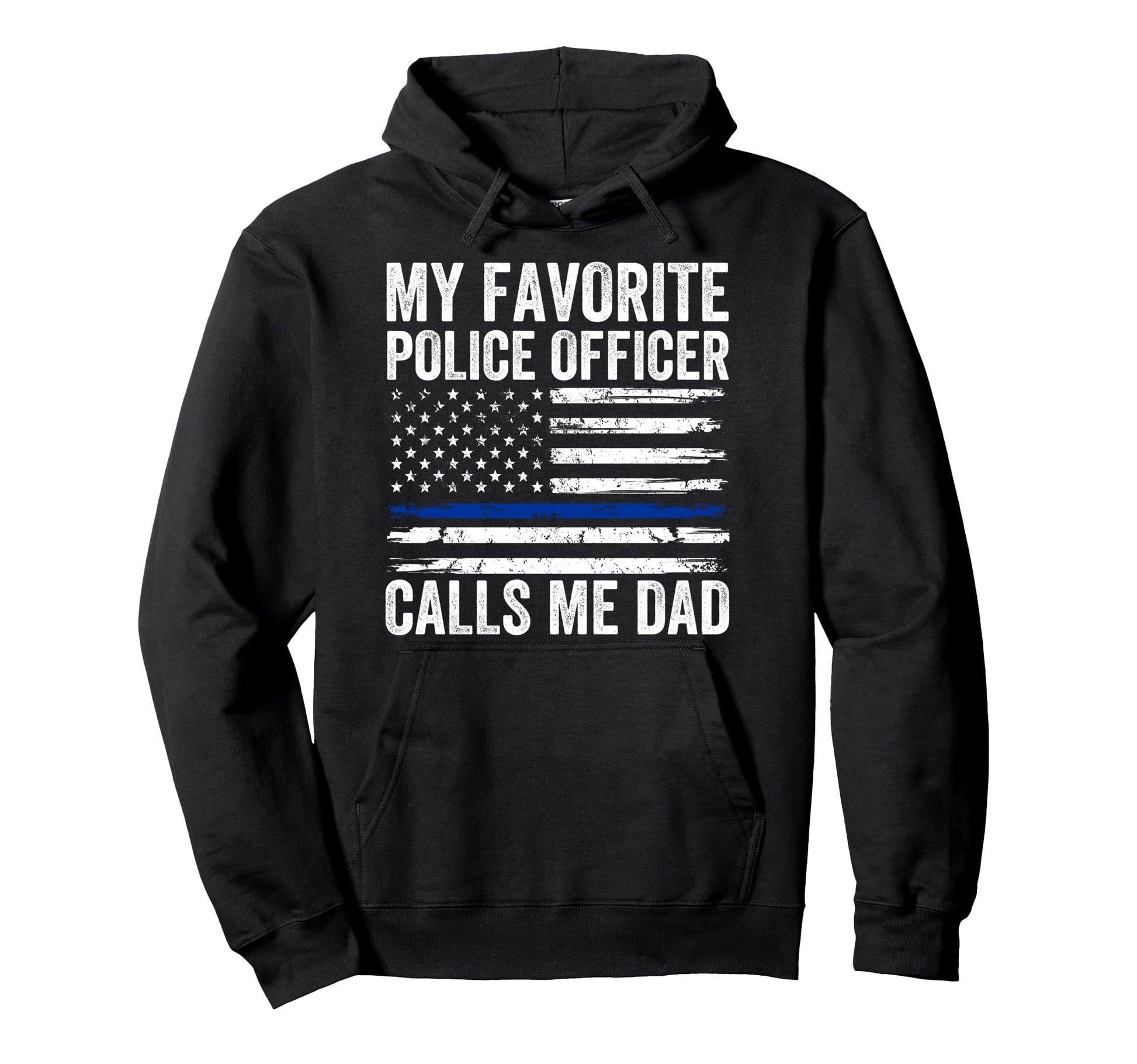 My Favorite Police Officer Calls Me Dad Hoodie - Trendy Graphic Men Women - T-Shirt, Sweatshirt, Hoodie