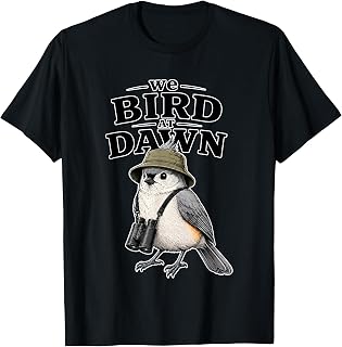 We Bird At Dawn Funny for Men Women T-Shirt Unisex T-shirt, Sweatshirt, Hoodie, Long Sleeve Tee - T-Shirt, Sweatshirt, Hoodie