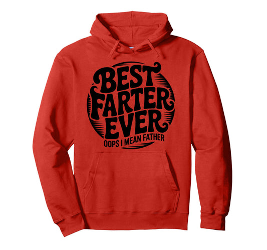 Best Farter Ever Oops I Mean Father Hoodie - Custom Art Print Men Women - T-Shirt, Sweatshirt, Hoodie