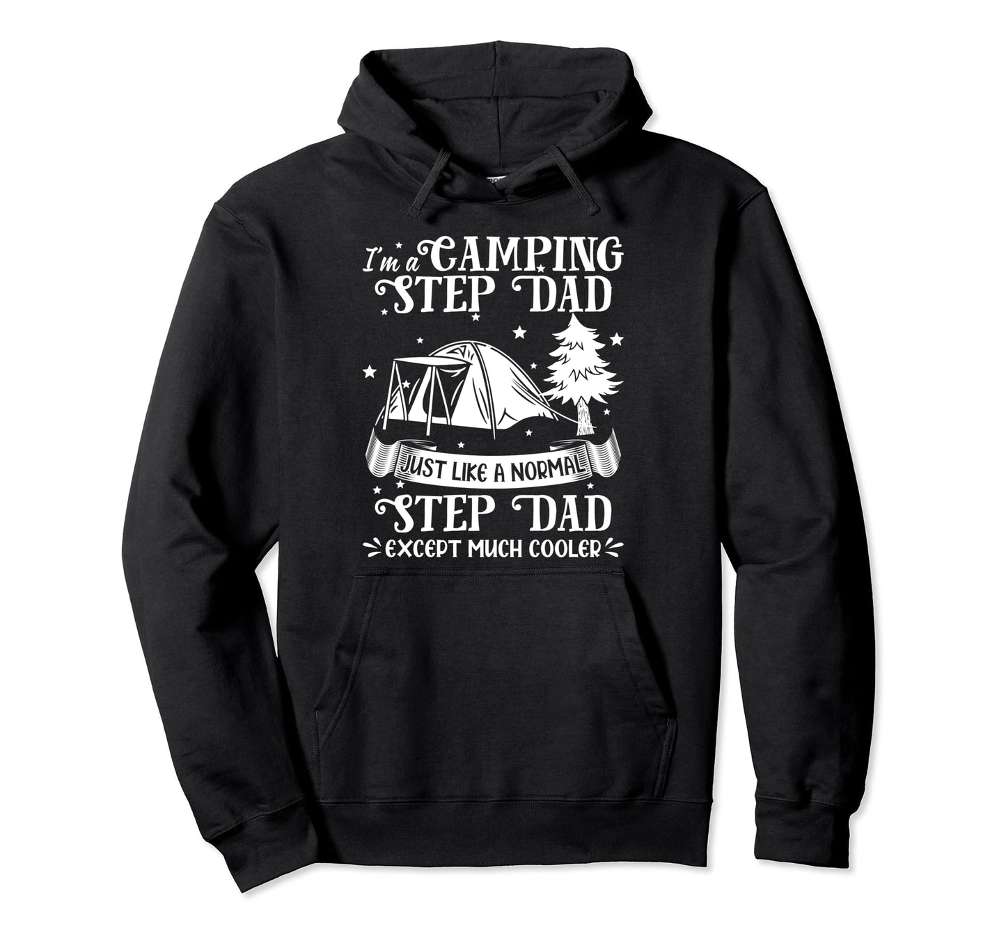 Im Camping Step Dad Just Like Hoodie - Fun Novelty Design for Adults - T-Shirt, Sweatshirt, Hoodie