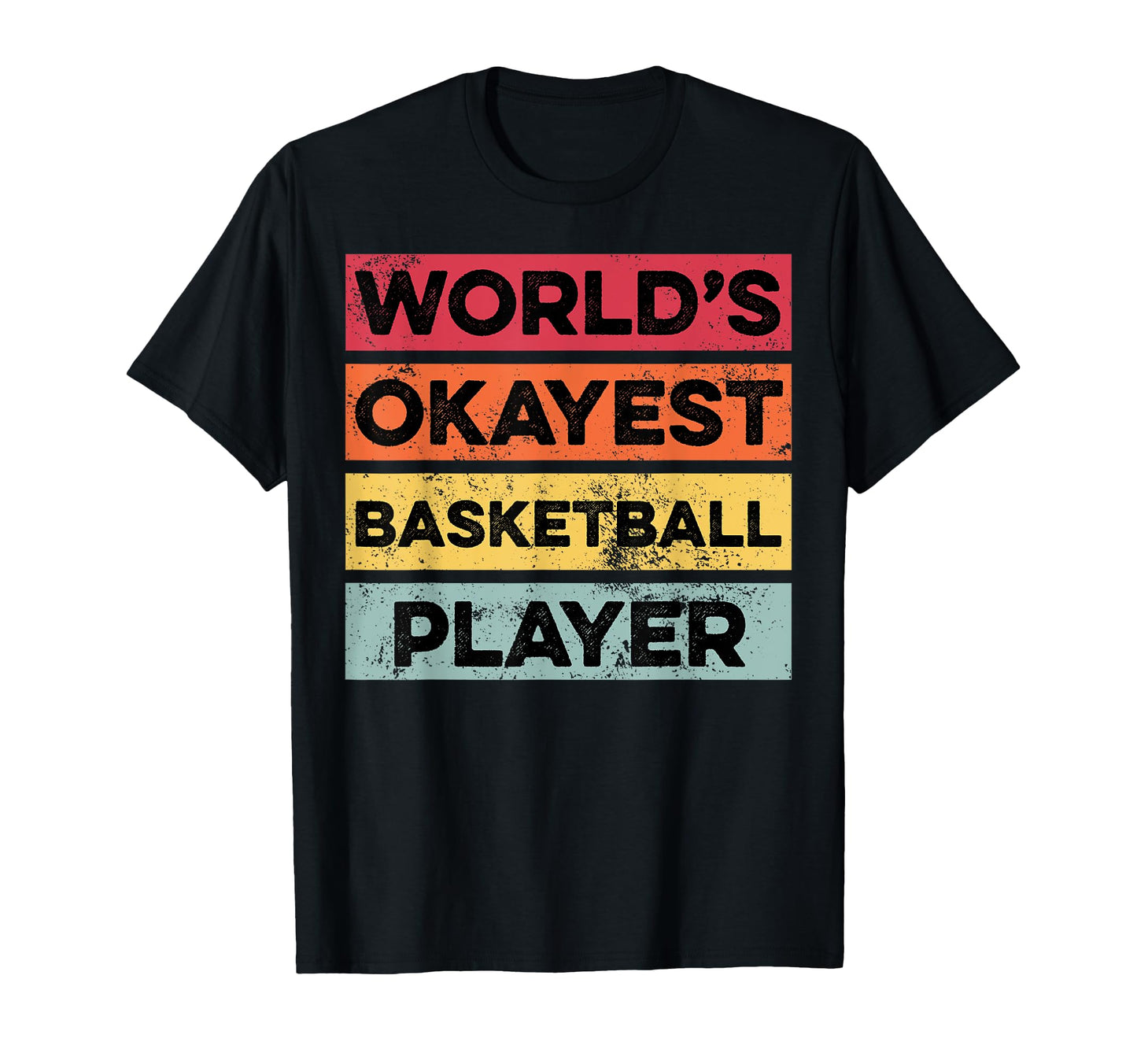 Okayest Basketball Player Funny T-Shirt - Casual Everyday Wear Men Women - T-Shirt, Sweatshirt, Hoodie