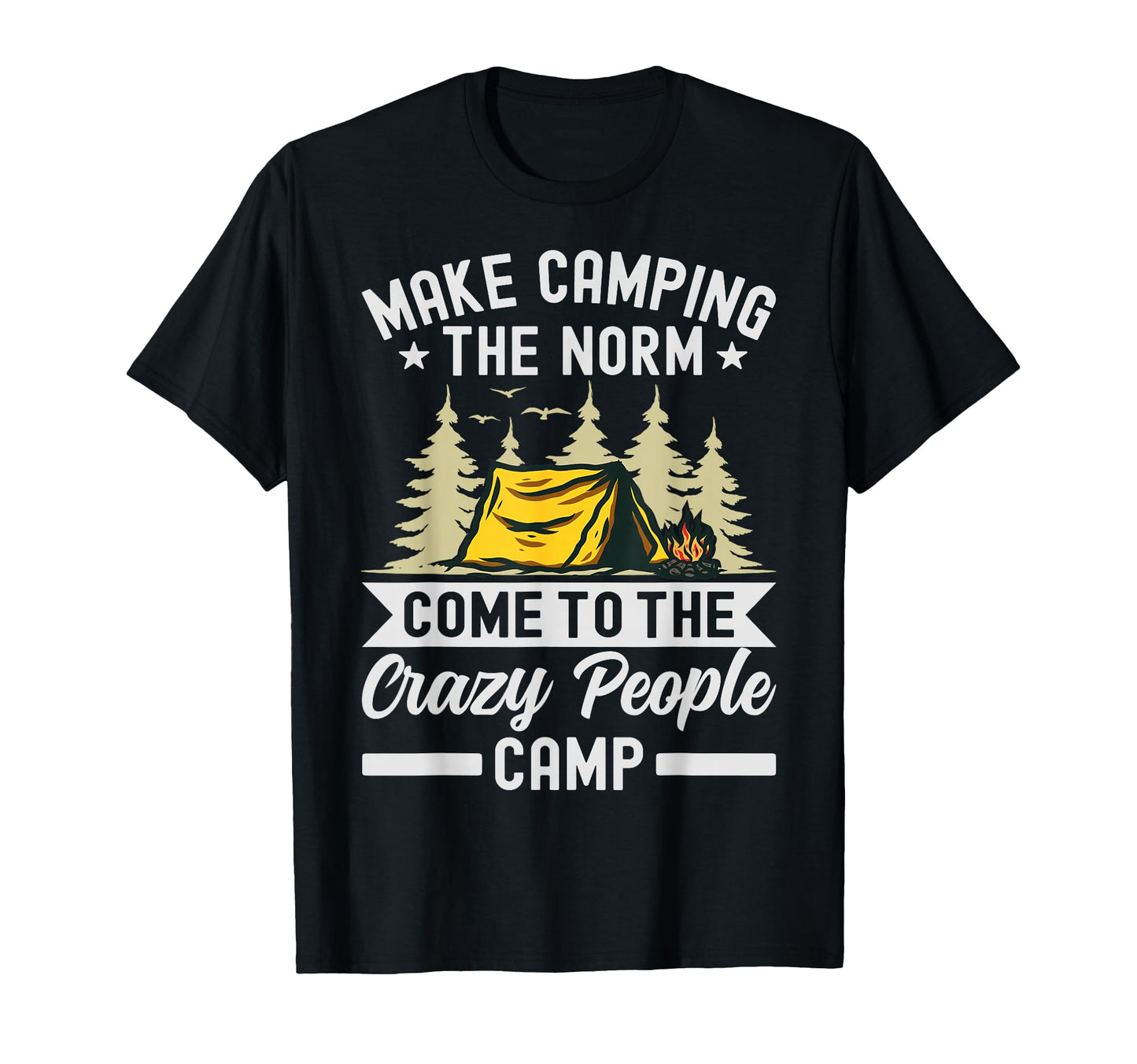 Make Camping Norm Come To Crazy People Camp T-Shirt - Unique Graphic Unisex - T-Shirt, Sweatshirt, Hoodie