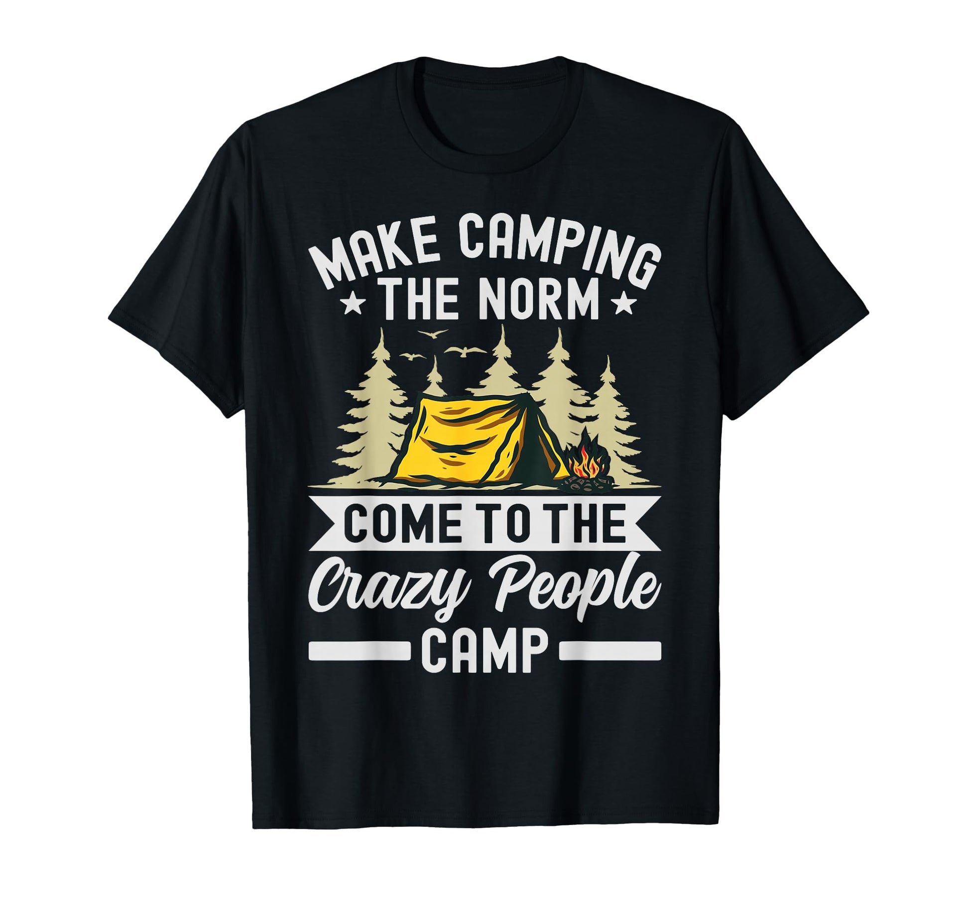 Make Camping Norm Come To Crazy People Camp T-Shirt - Unique Graphic Unisex - T-Shirt, Sweatshirt, Hoodie