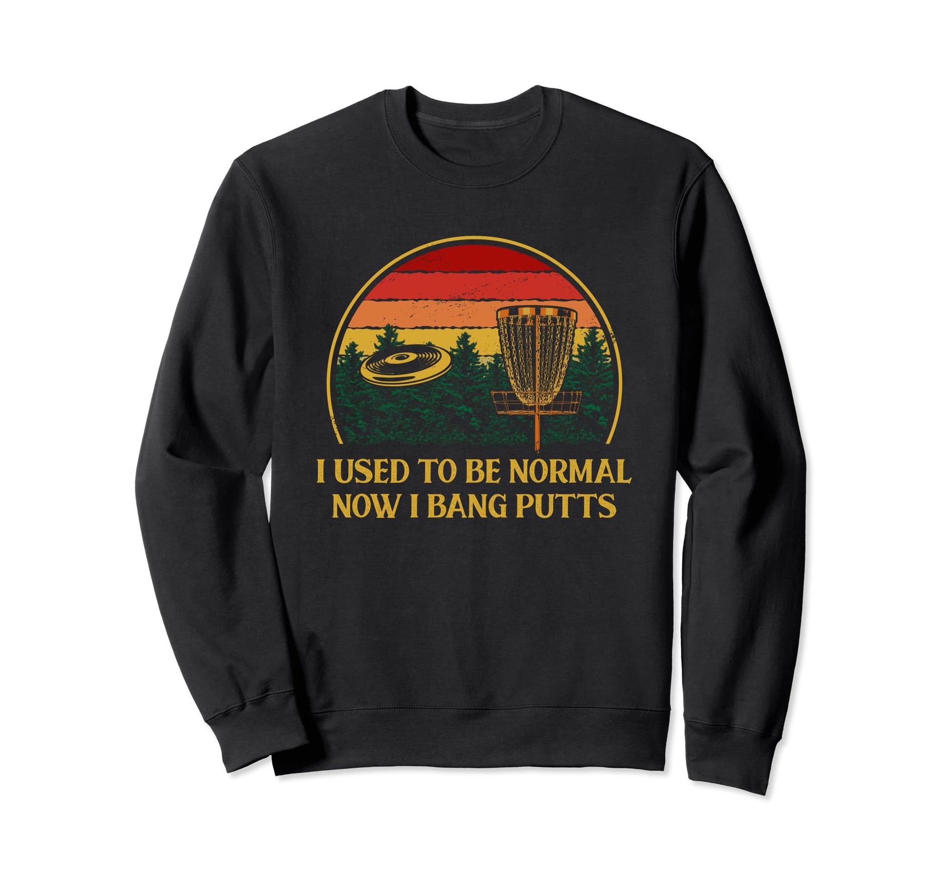 Once Normal Now I Bang Putts Disc Sweatshirt - Streetwear Style Unisex - T-Shirt, Sweatshirt, Hoodie