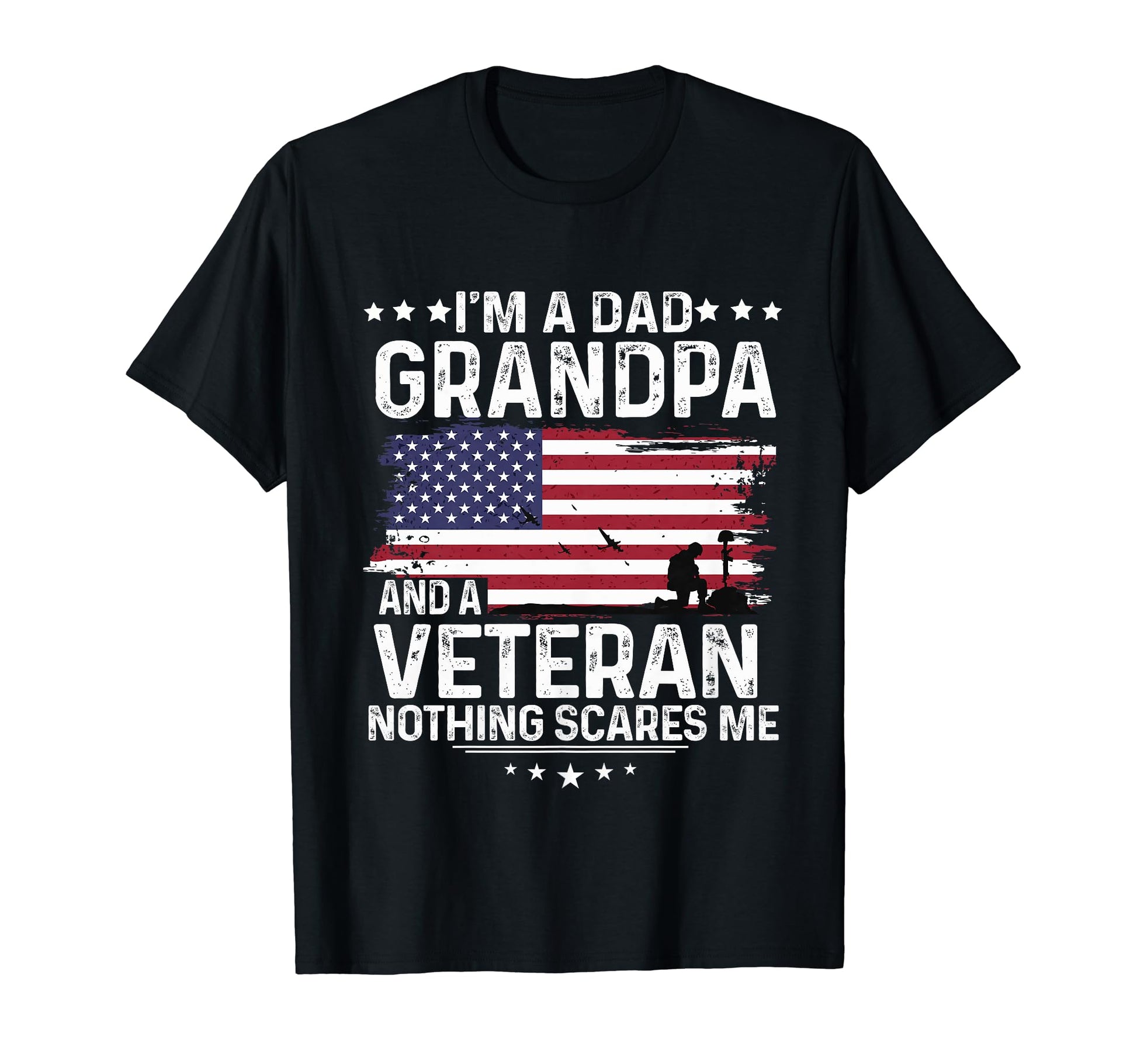 Dad Grandpa Veteran Nothing Scares Me T-Shirt - Graphic Print Men Women - T-Shirt, Sweatshirt, Hoodie
