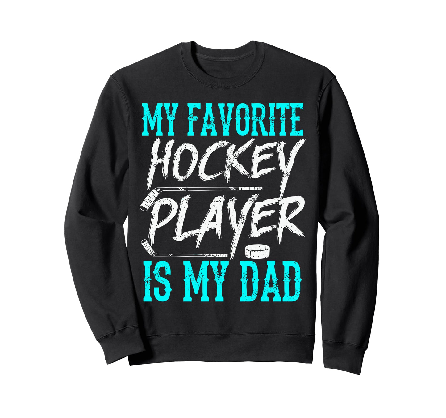 My Favorite Hockey Player Is My Dad Sweatshirt - Fun Novelty Design Unisex - T-Shirt, Sweatshirt, Hoodie
