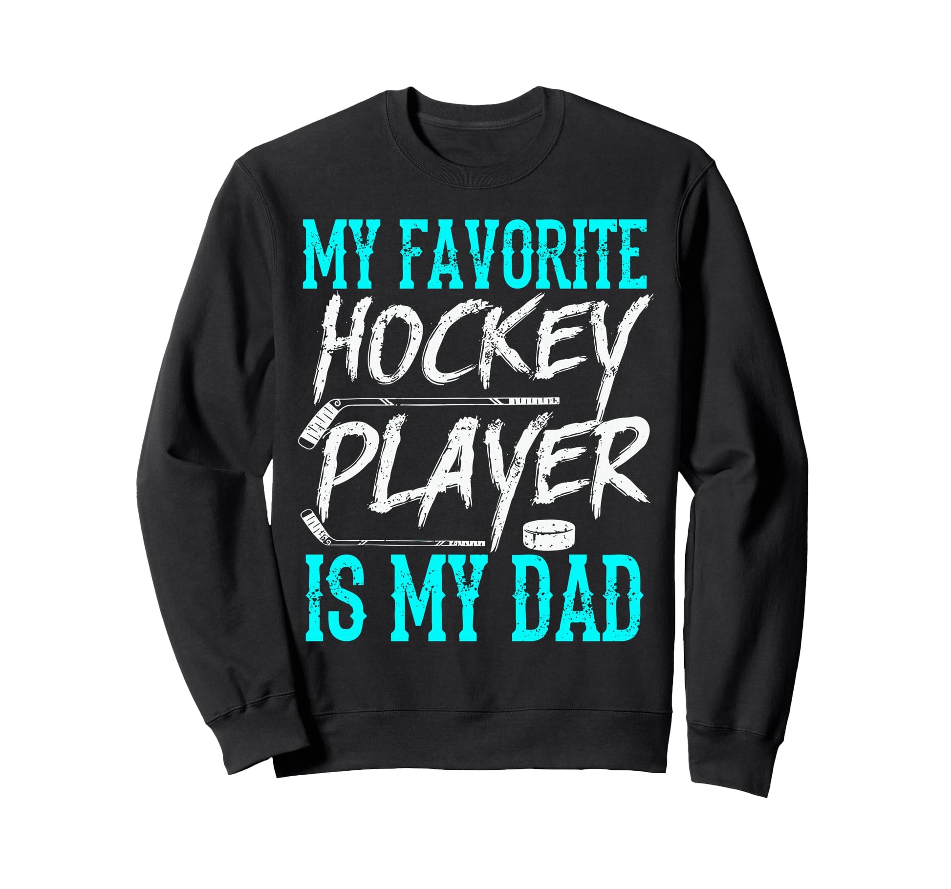 My Favorite Hockey Player Is My Dad Sweatshirt - Fun Novelty Design Unisex - T-Shirt, Sweatshirt, Hoodie