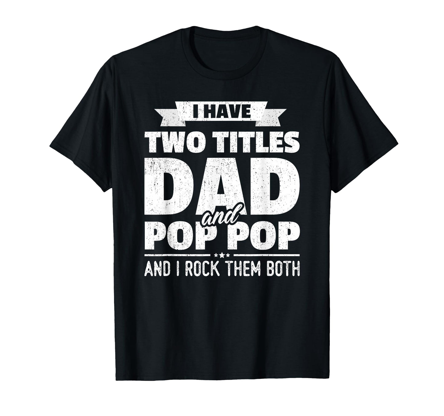 I Have Two Titles Dad And Pop Pop T-Shirt - Aesthetic Graphic for Adults - T-Shirt, Sweatshirt, Hoodie