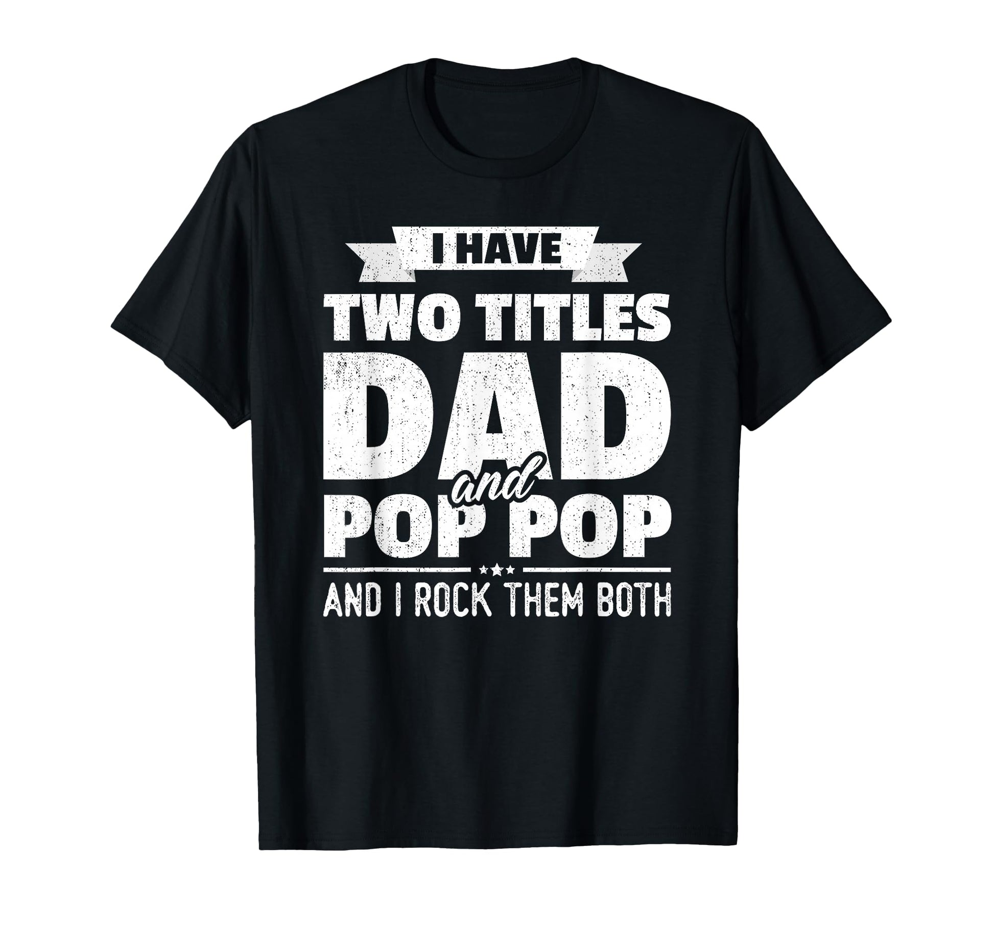 I Have Two Titles Dad And Pop Pop T-Shirt - Aesthetic Graphic for Adults - T-Shirt, Sweatshirt, Hoodie