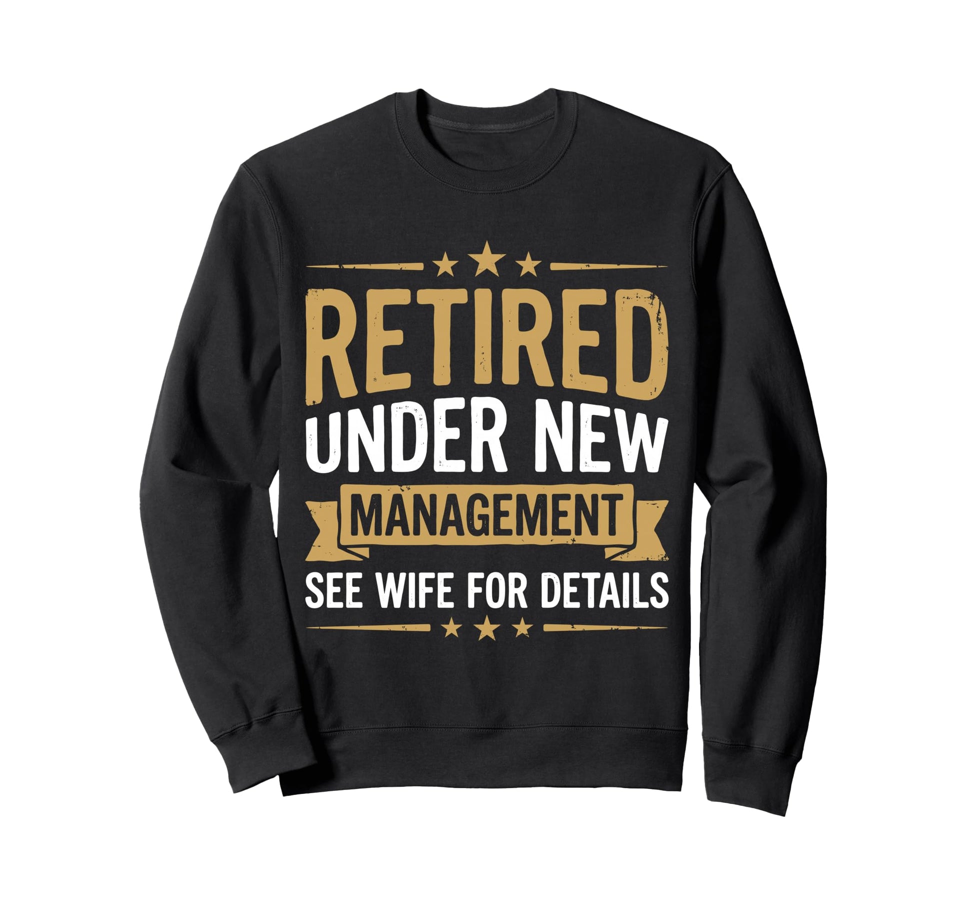 Retired Under New Management See Wife Sweatshirt - Streetwear Style Unisex - T-Shirt, Sweatshirt, Hoodie