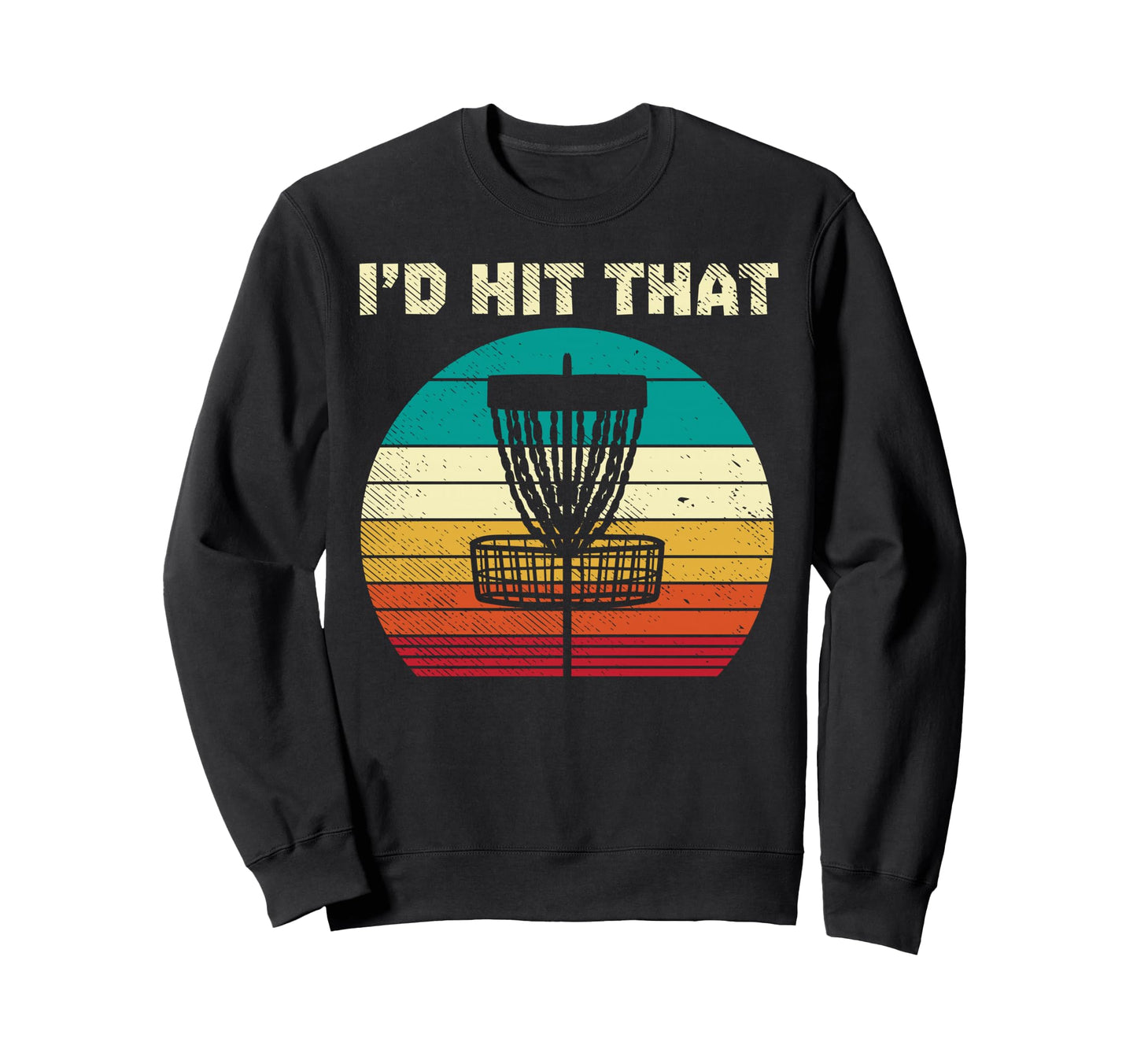 Id Hit That Disc Golf Basket Sweatshirt - Custom Art Print for Adults - T-Shirt, Sweatshirt, Hoodie