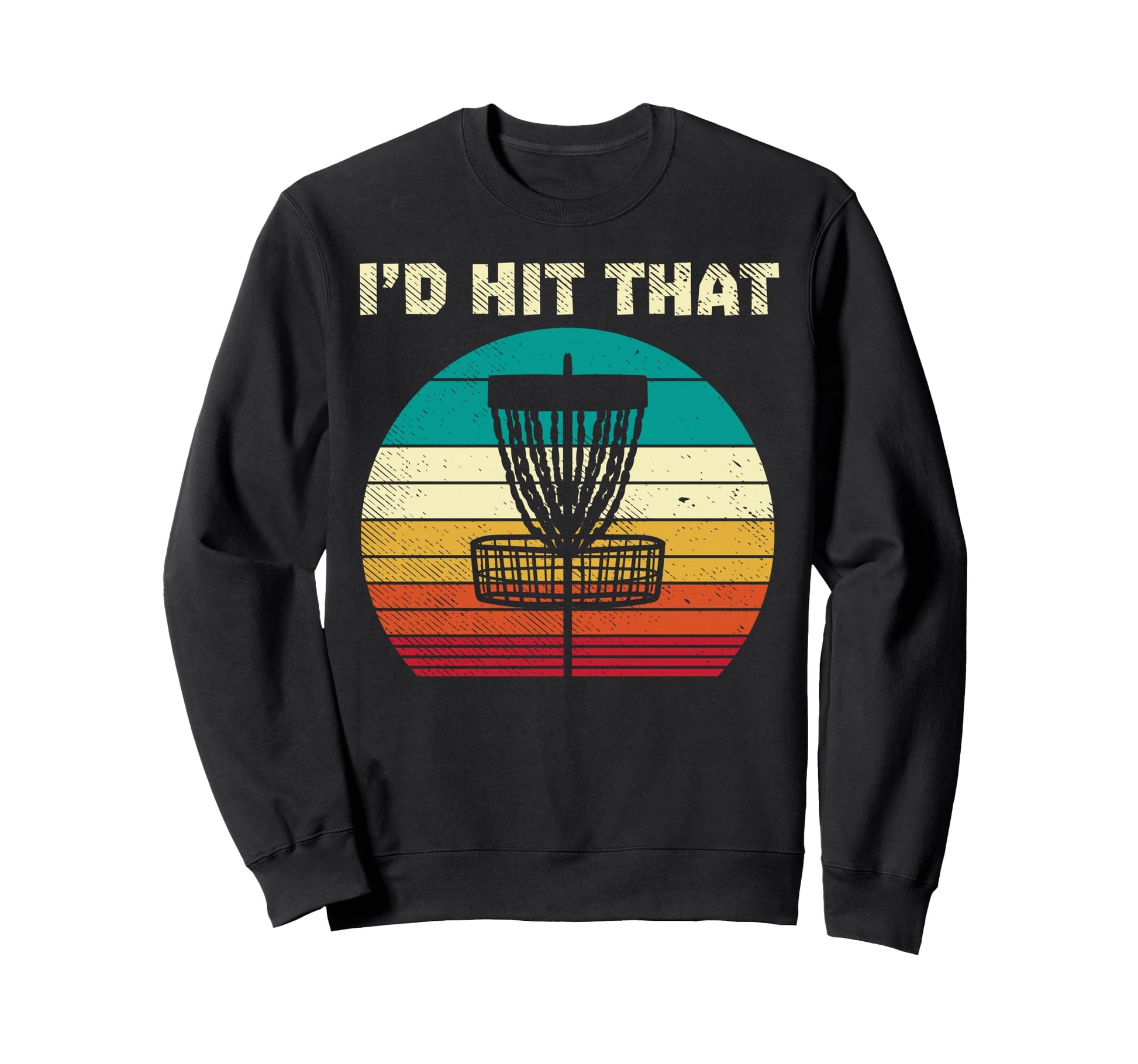 Id Hit That Disc Golf Basket Sweatshirt - Custom Art Print for Adults - T-Shirt, Sweatshirt, Hoodie