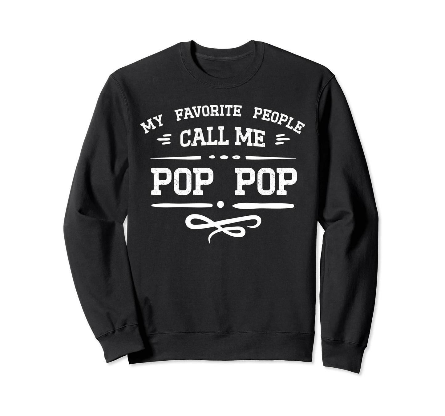 My Favorite People Call Me Pop Pop Sweatshirt - Unique Graphic Men Women - T-Shirt, Sweatshirt, Hoodie