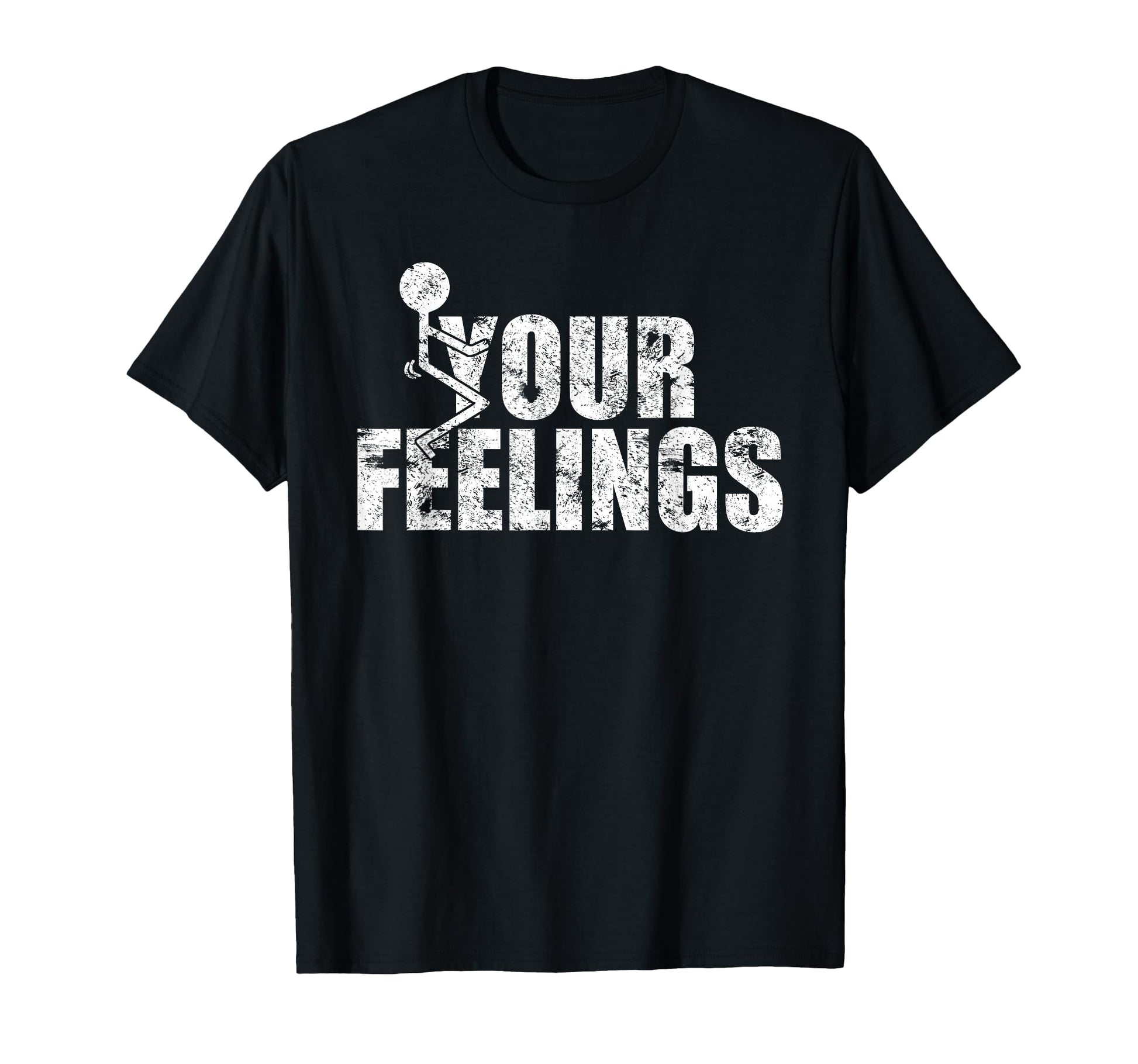 Funny Fuck Your Feelings Grunge T-Shirt - Custom Art Print Unisex - T-Shirt, Sweatshirt, Hoodie