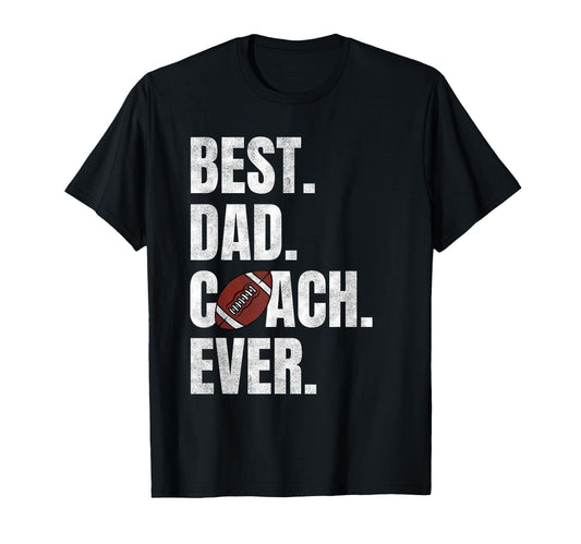 Best Dad Coach Ever Funny Football T-Shirt - Novelty Apparel for Adults - T-Shirt, Sweatshirt, Hoodie