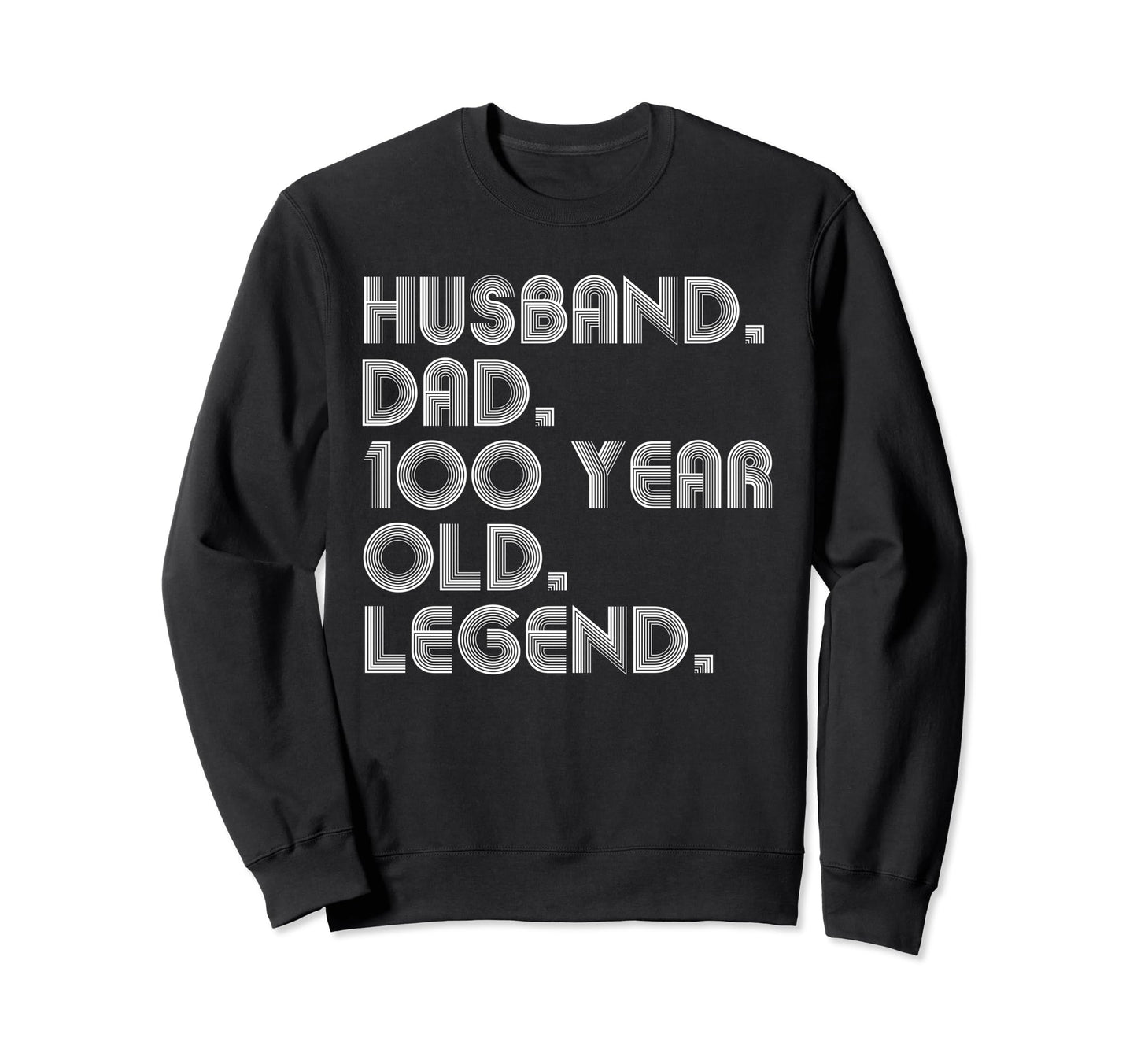 Husband Dad 100 Year Old Legend Sweatshirt - Novelty Apparel for Adults - T-Shirt, Sweatshirt, Hoodie