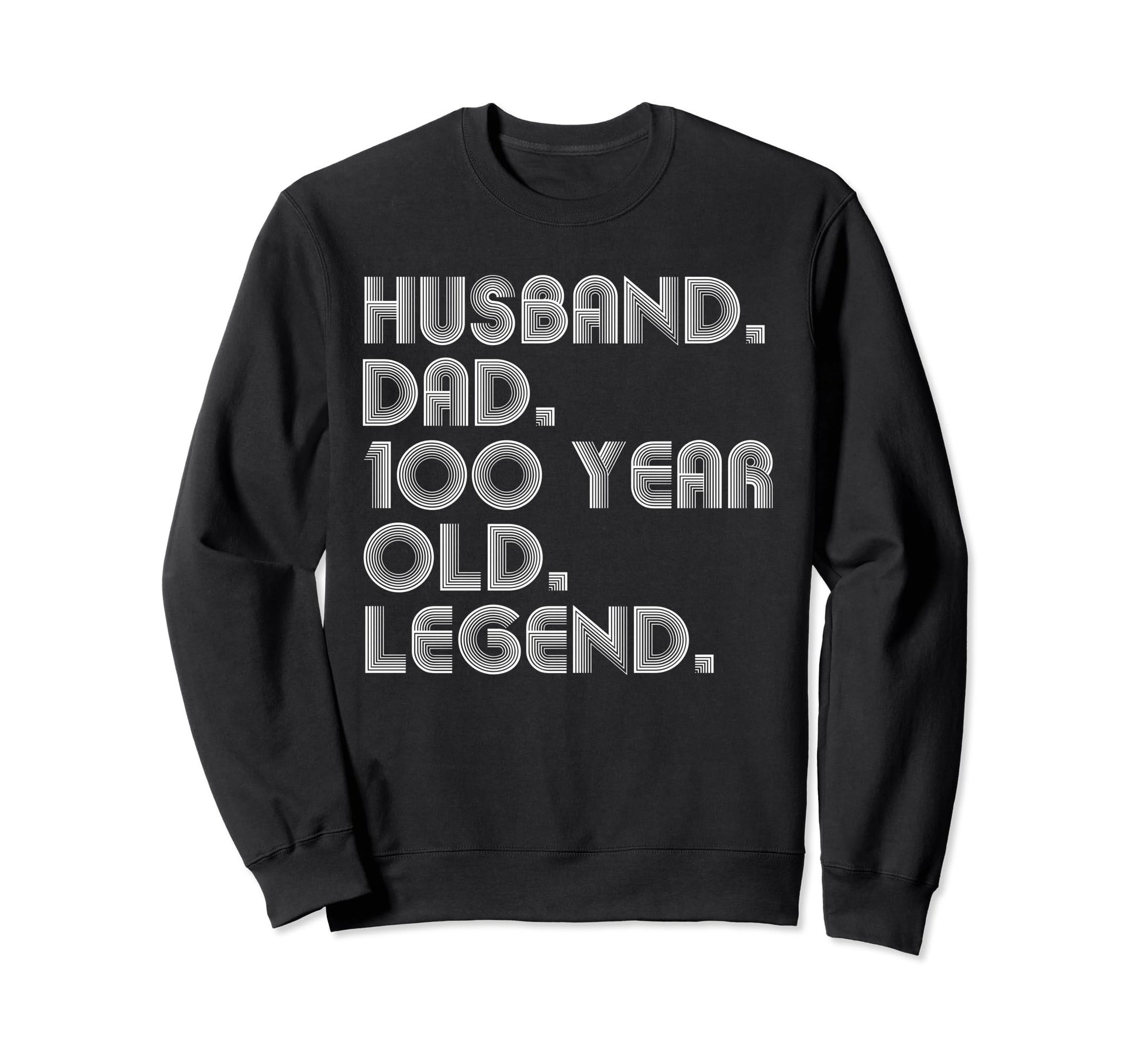 Husband Dad 100 Year Old Legend Sweatshirt - Novelty Apparel for Adults - T-Shirt, Sweatshirt, Hoodie