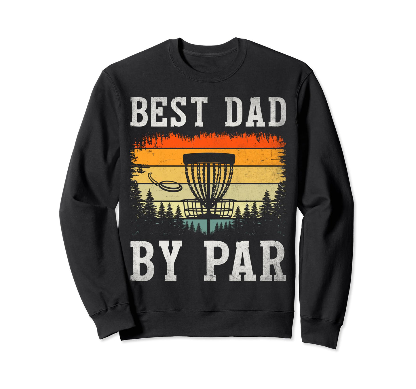 Best Dad Par Disc Golf Player Dad Sweatshirt - Trendy Graphic Unisex - T-Shirt, Sweatshirt, Hoodie