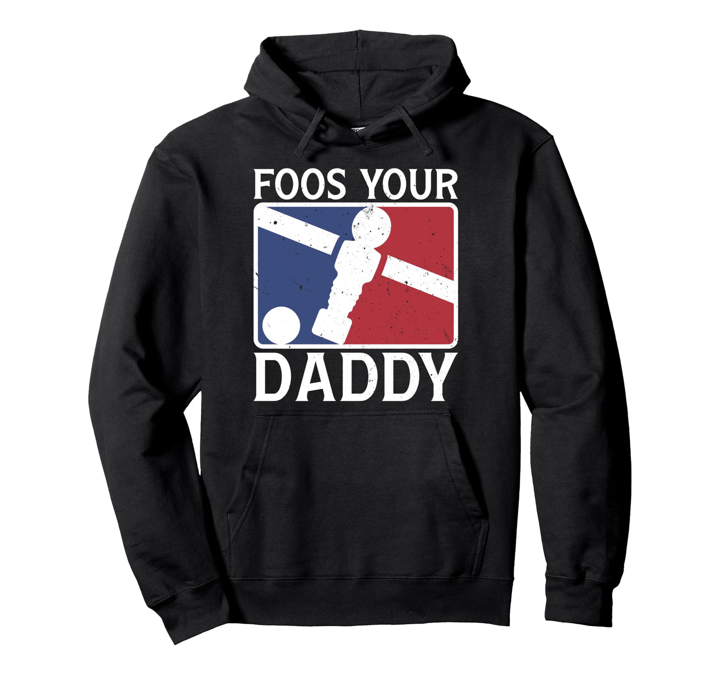 Foos Your Daddy Funny Foosball Dad Joke Hoodie - Fun Novelty Design Unisex - T-Shirt, Sweatshirt, Hoodie
