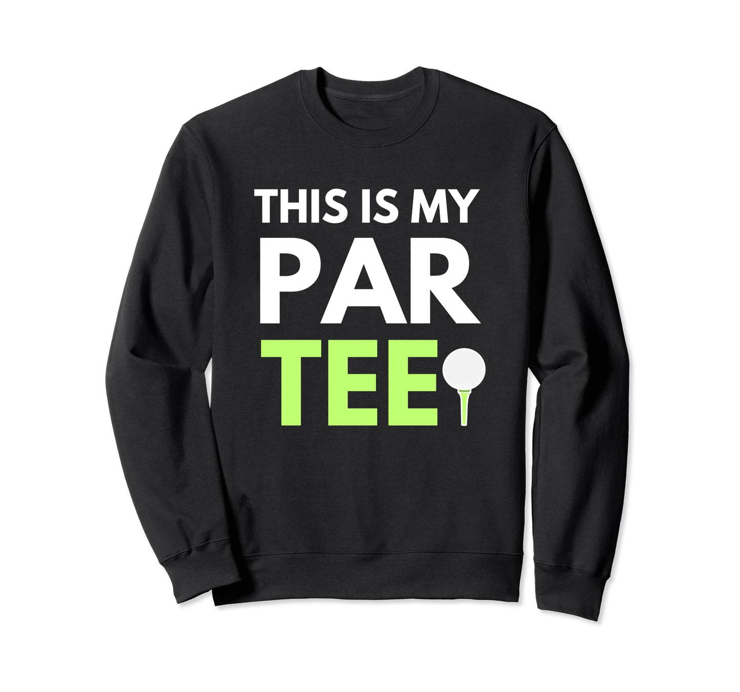 Funny This Is My Par Pun Dads Golf Sweatshirt - Unique Graphic for Adults - T-Shirt, Sweatshirt, Hoodie