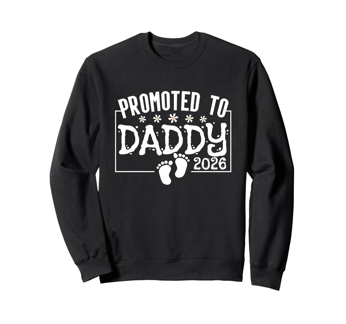 Promoted To Daddy 2026 Sweatshirt - Casual Everyday Wear for Adults - T-Shirt, Sweatshirt, Hoodie