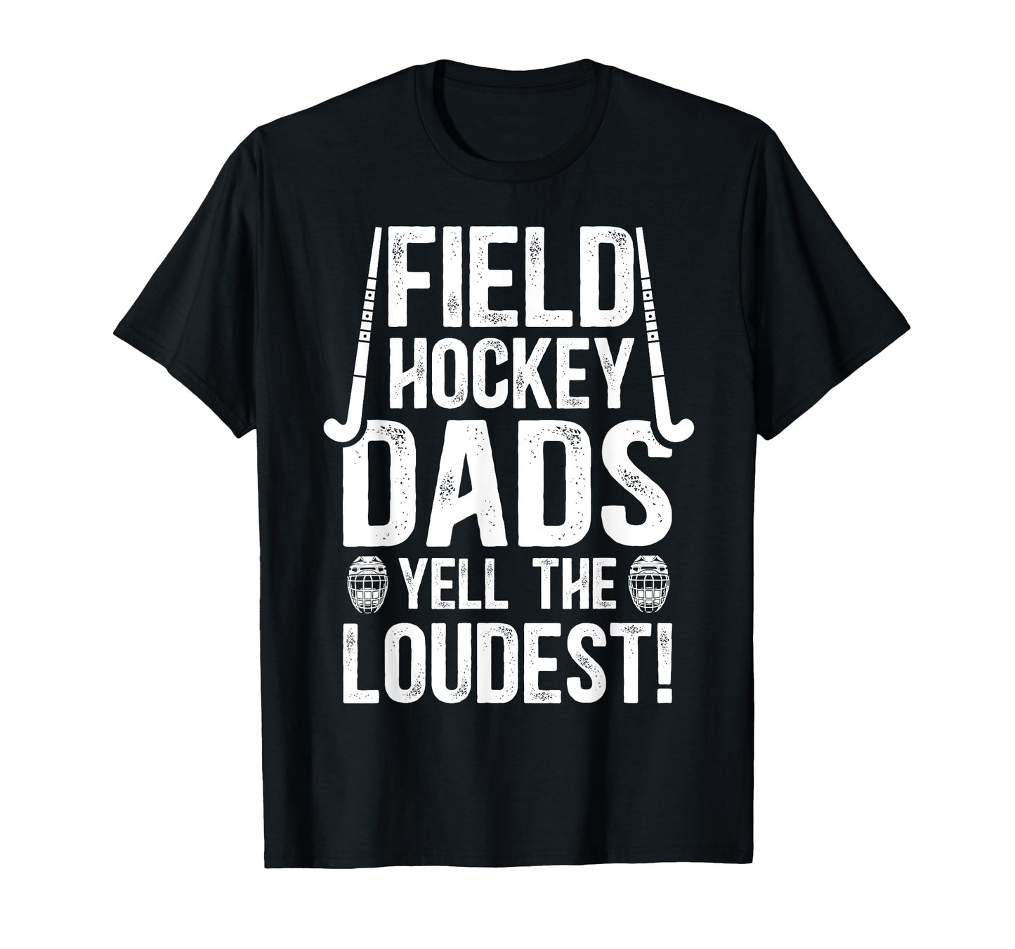 Field Hockey Dads Yell Loudest T-Shirt - Casual Everyday Wear for Adults - T-Shirt, Sweatshirt, Hoodie