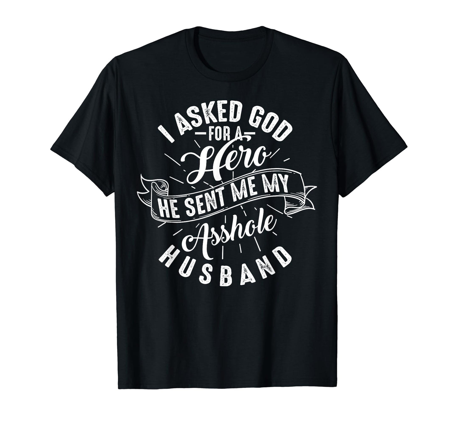 I Asked God Hero He Sent Me My T-Shirt - Streetwear Style for Adults - T-Shirt, Sweatshirt, Hoodie