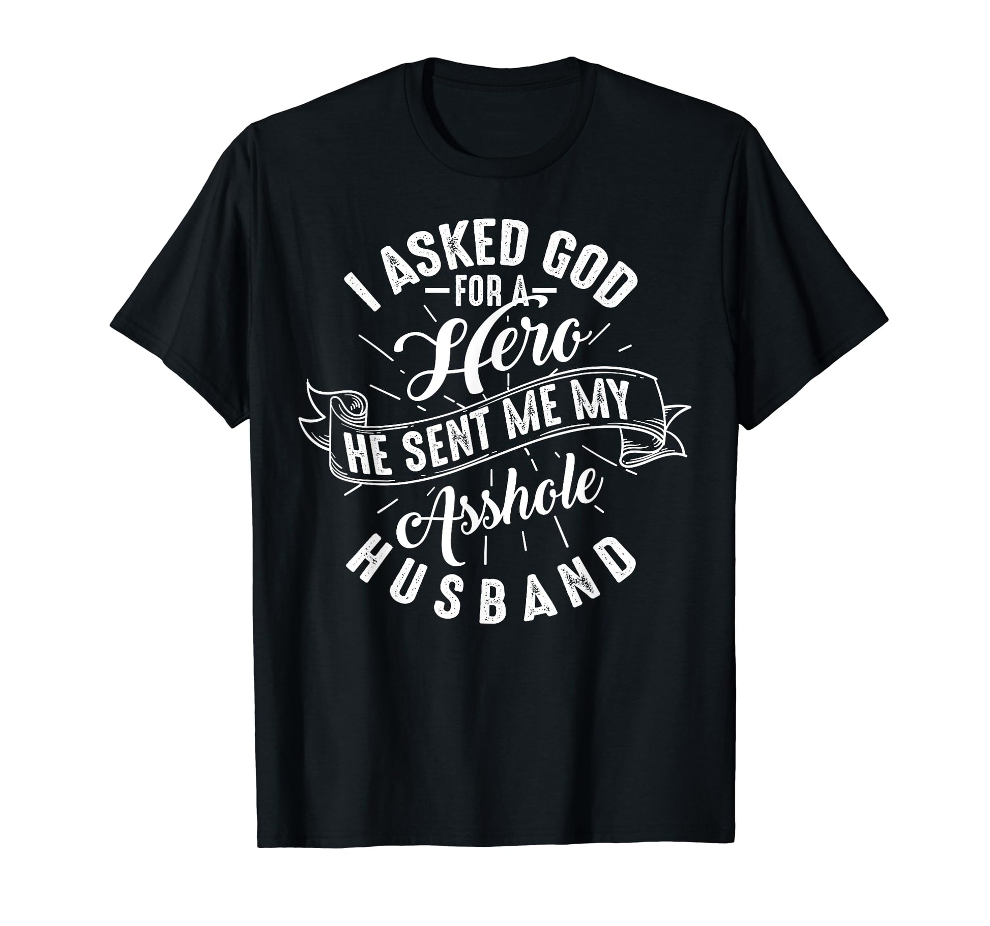 I Asked God Hero He Sent Me My T-Shirt - Streetwear Style for Adults - T-Shirt, Sweatshirt, Hoodie
