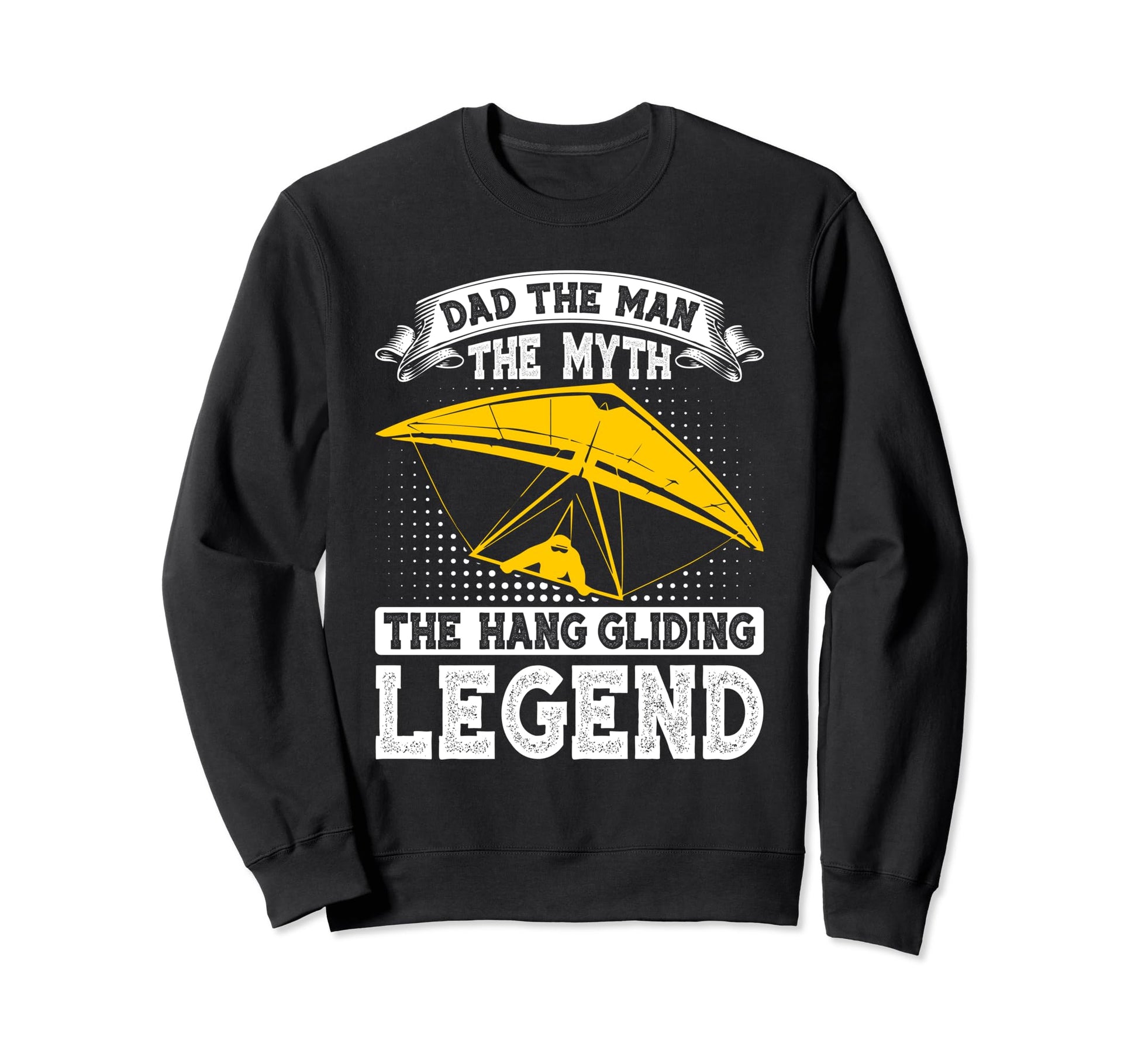 Dad Myth Hang Gliding Legend Hang Sweatshirt - Unique Graphic for Adults - T-Shirt, Sweatshirt, Hoodie