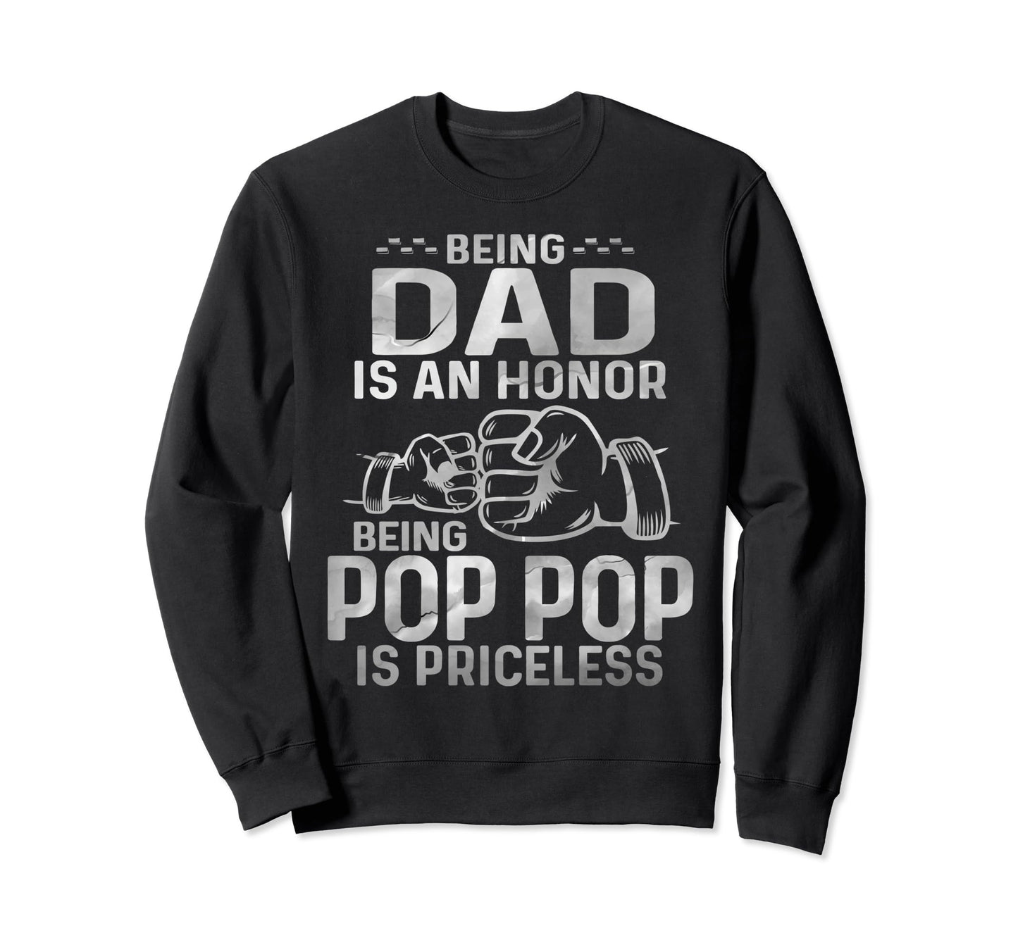 Being Dad Is Honor Being Pop Pop Sweatshirt - Novelty Apparel for Adults - T-Shirt, Sweatshirt, Hoodie