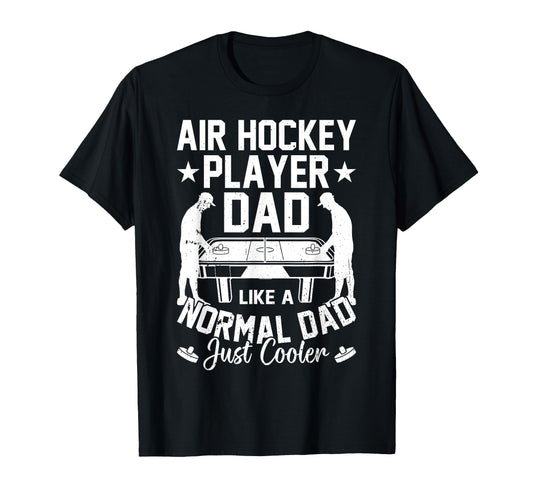 Air Hockey Player Dad Like Normal Dad T-Shirt - Fun Novelty Design Unisex - T-Shirt, Sweatshirt, Hoodie
