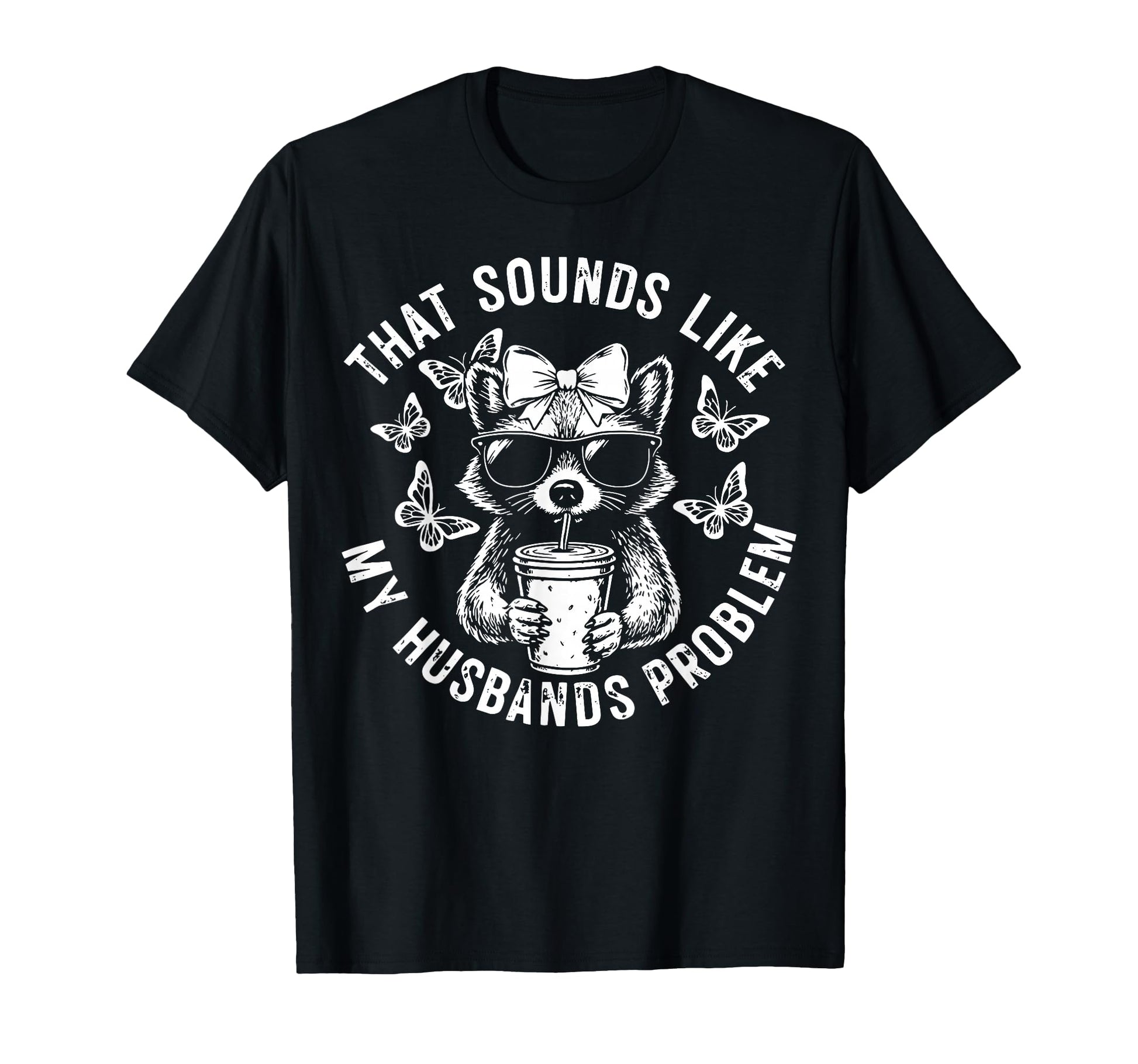 That Sounds Like My Husbands Problem T-Shirt - Fun Novelty Design Unisex - T-Shirt, Sweatshirt, Hoodie