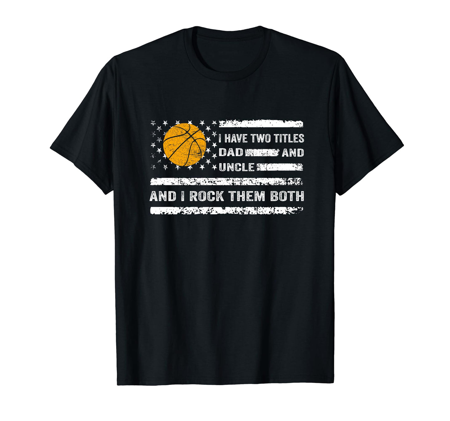 I Have Two Titles Dad And Uncle T-Shirt - Fun Novelty Design Men Women - T-Shirt, Sweatshirt, Hoodie