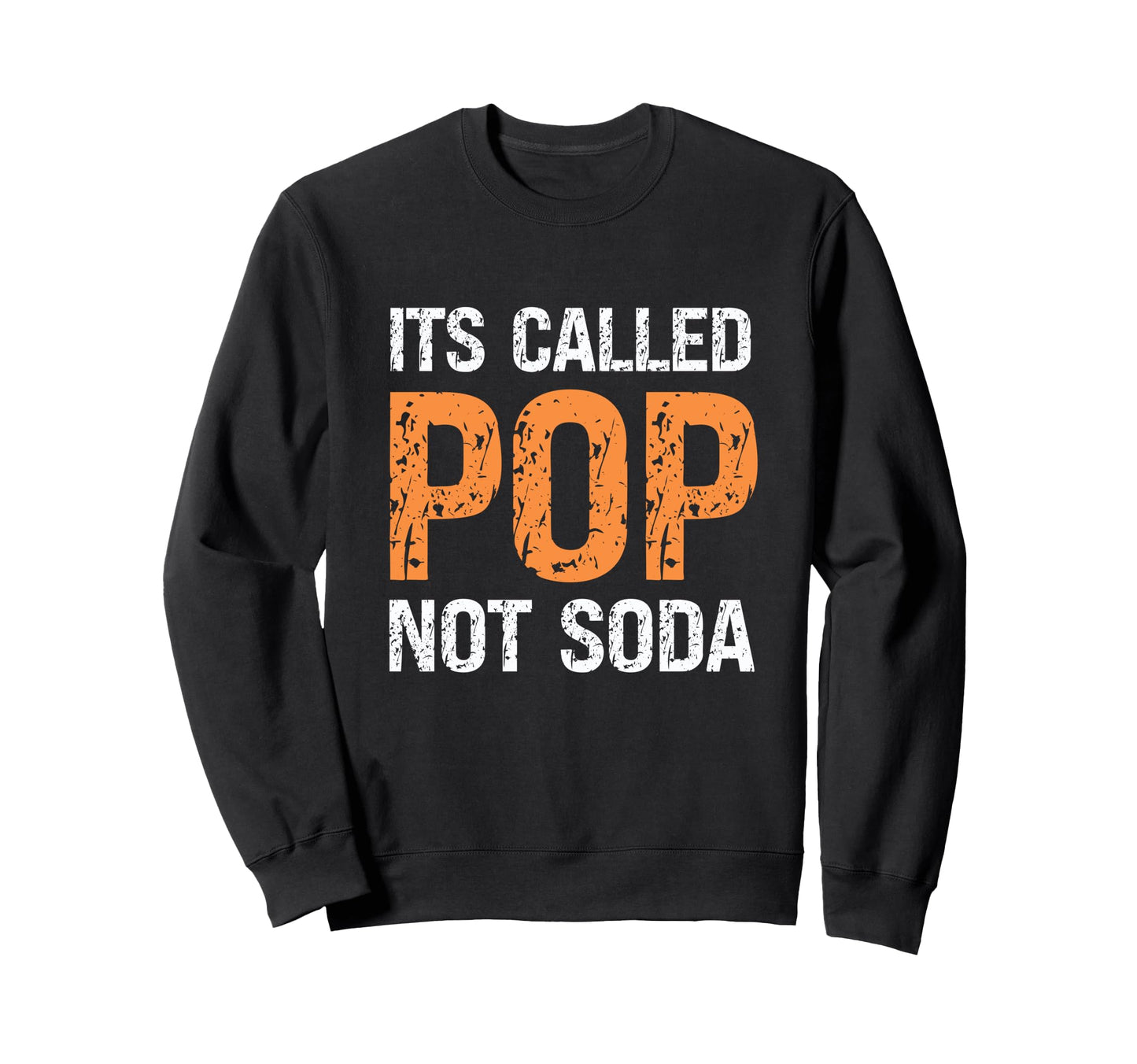 Its Called Pop Not Soda Sweatshirt - Novelty Apparel Unisex - T-Shirt, Sweatshirt, Hoodie