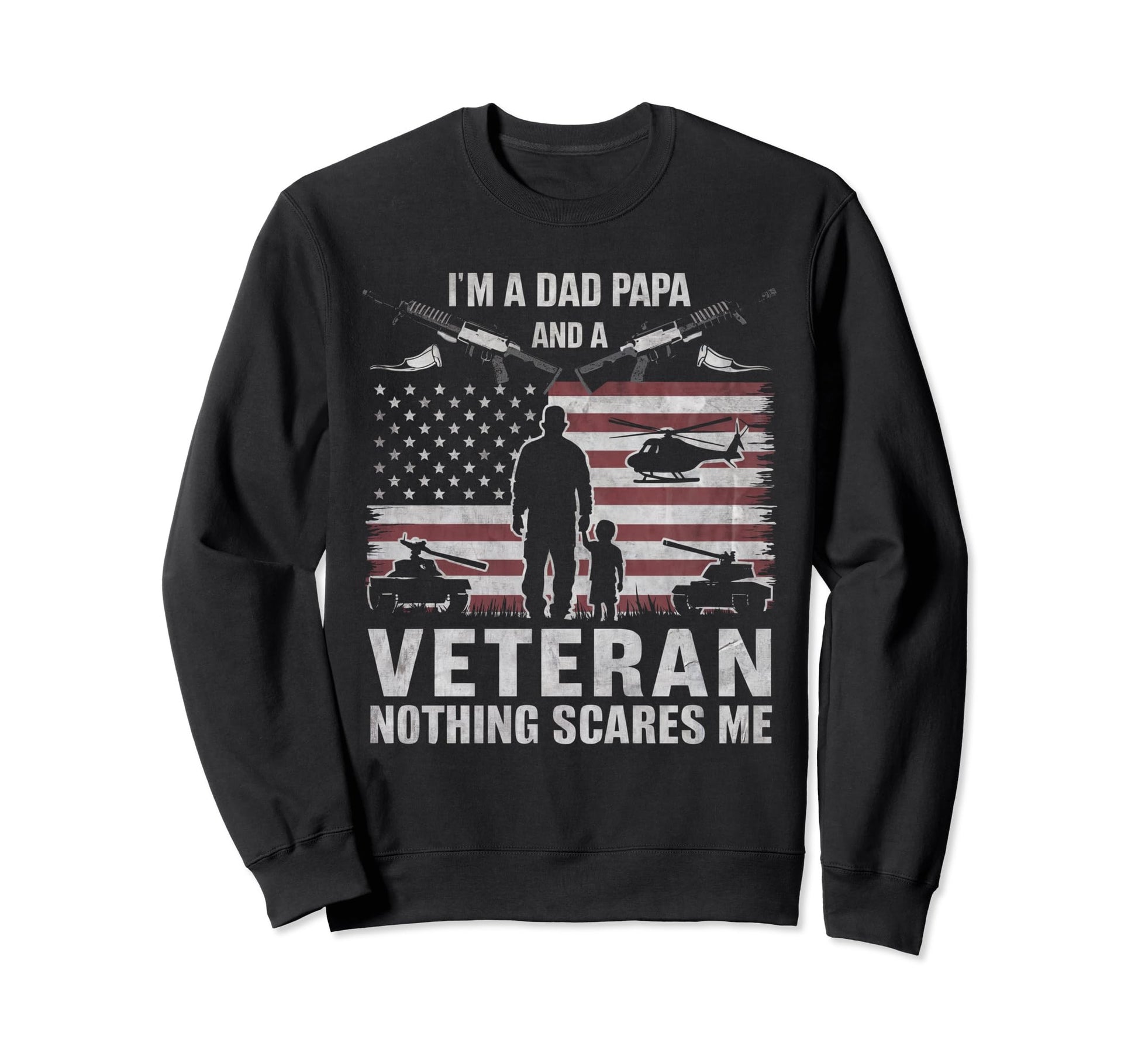 Im Dad Papa And Veteran Nothing Sweatshirt - Streetwear Style Unisex - T-Shirt, Sweatshirt, Hoodie