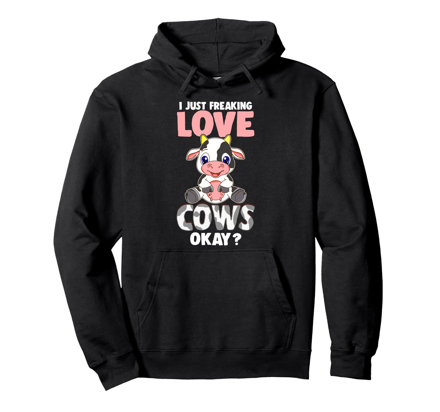 I Just Freaking Love Cows Okay Funny Cow Hoodie - Fun Novelty Design Unisex - T-Shirt, Sweatshirt, Hoodie