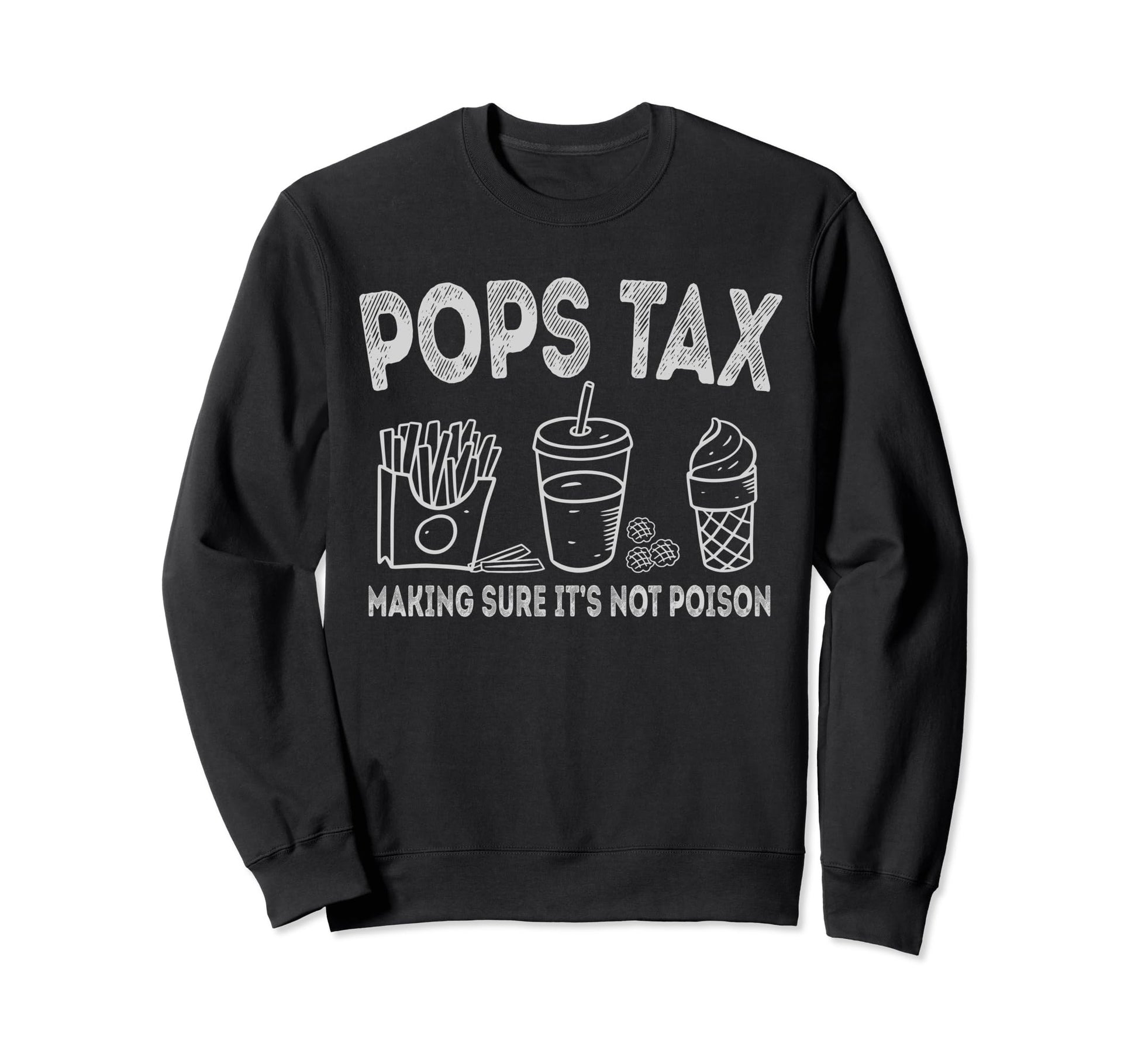 Pops Tax Making Sure Its Not Sweatshirt - Fun Novelty Design Men Women - T-Shirt, Sweatshirt, Hoodie