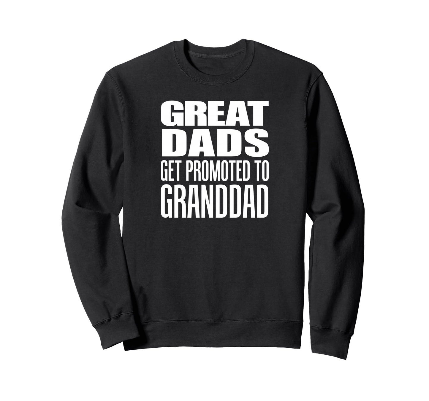 Great Dads Get Promoted To Granddad Sweatshirt - Streetwear Style Unisex - T-Shirt, Sweatshirt, Hoodie