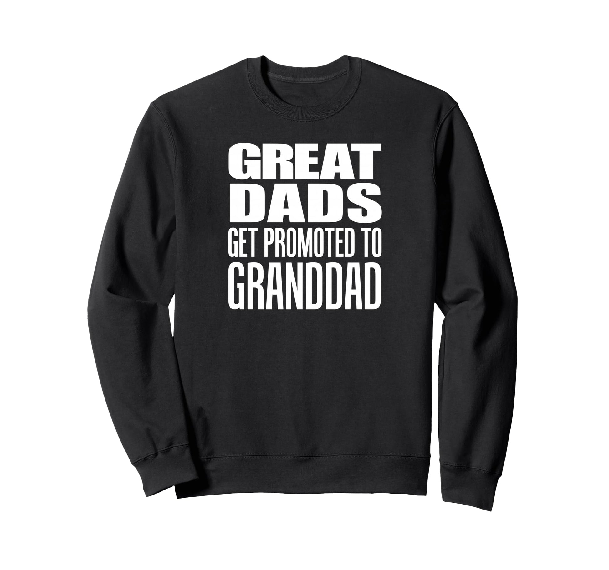 Great Dads Get Promoted To Granddad Sweatshirt - Streetwear Style Unisex - T-Shirt, Sweatshirt, Hoodie