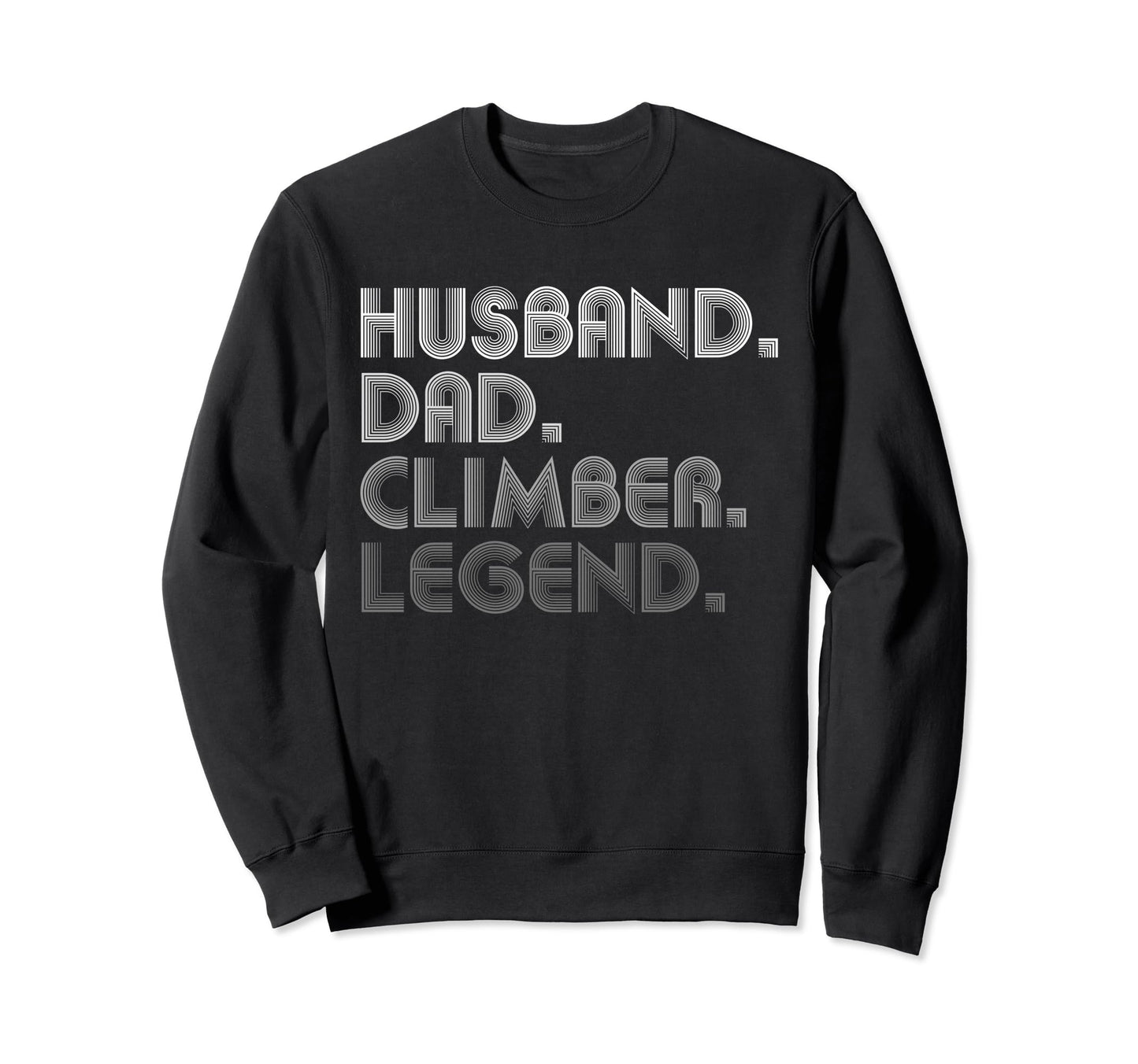 Husband Dad Climber Climbing Climb Sweatshirt - Streetwear Style Unisex - T-Shirt, Sweatshirt, Hoodie