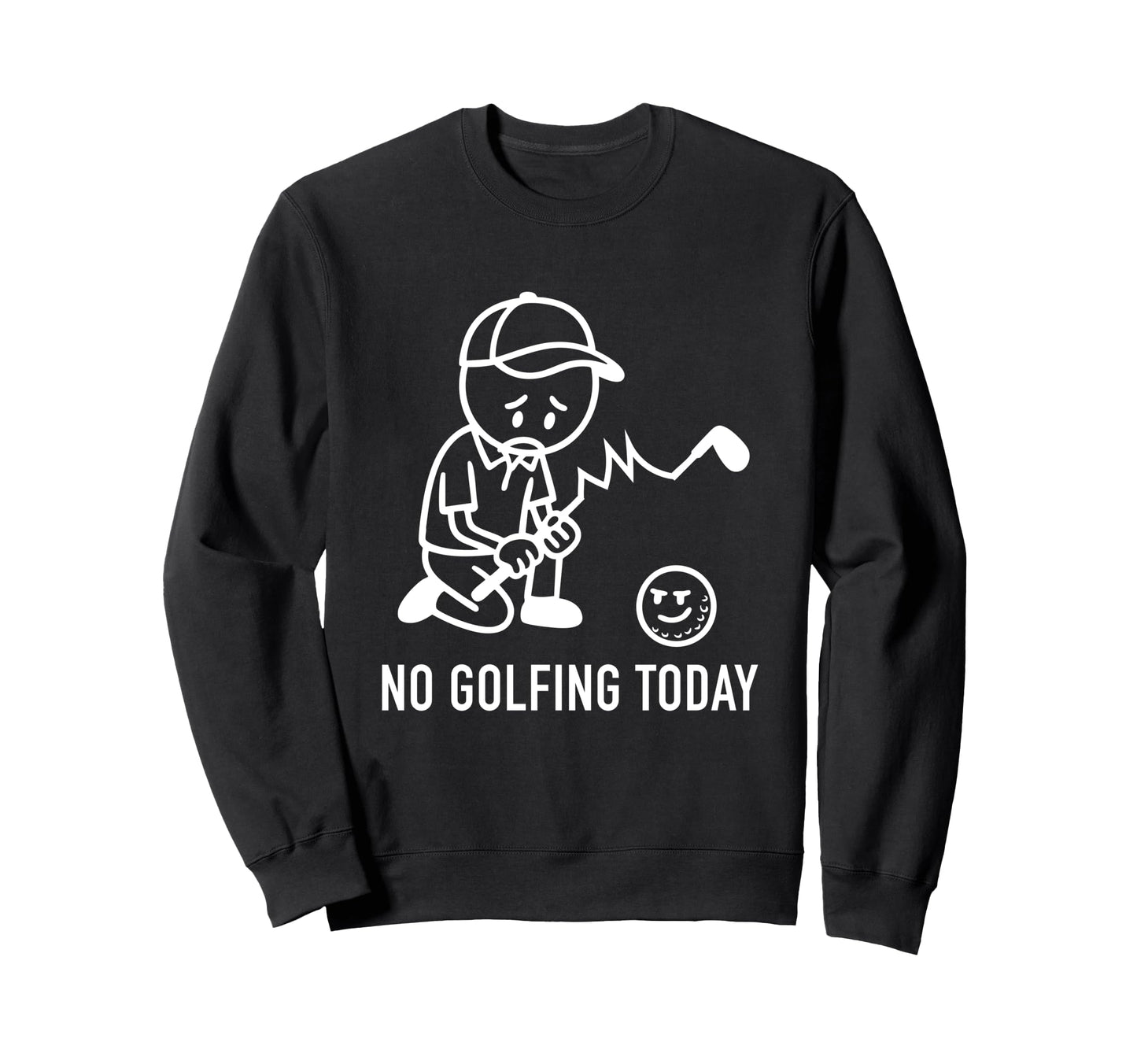 No Golfing Today Funny Golf Sweatshirt - Custom Art Print for Adults - T-Shirt, Sweatshirt, Hoodie