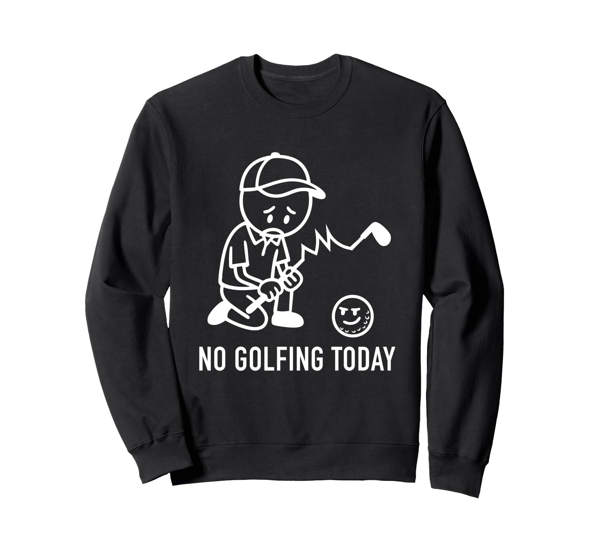 No Golfing Today Funny Golf Sweatshirt - Custom Art Print for Adults - T-Shirt, Sweatshirt, Hoodie